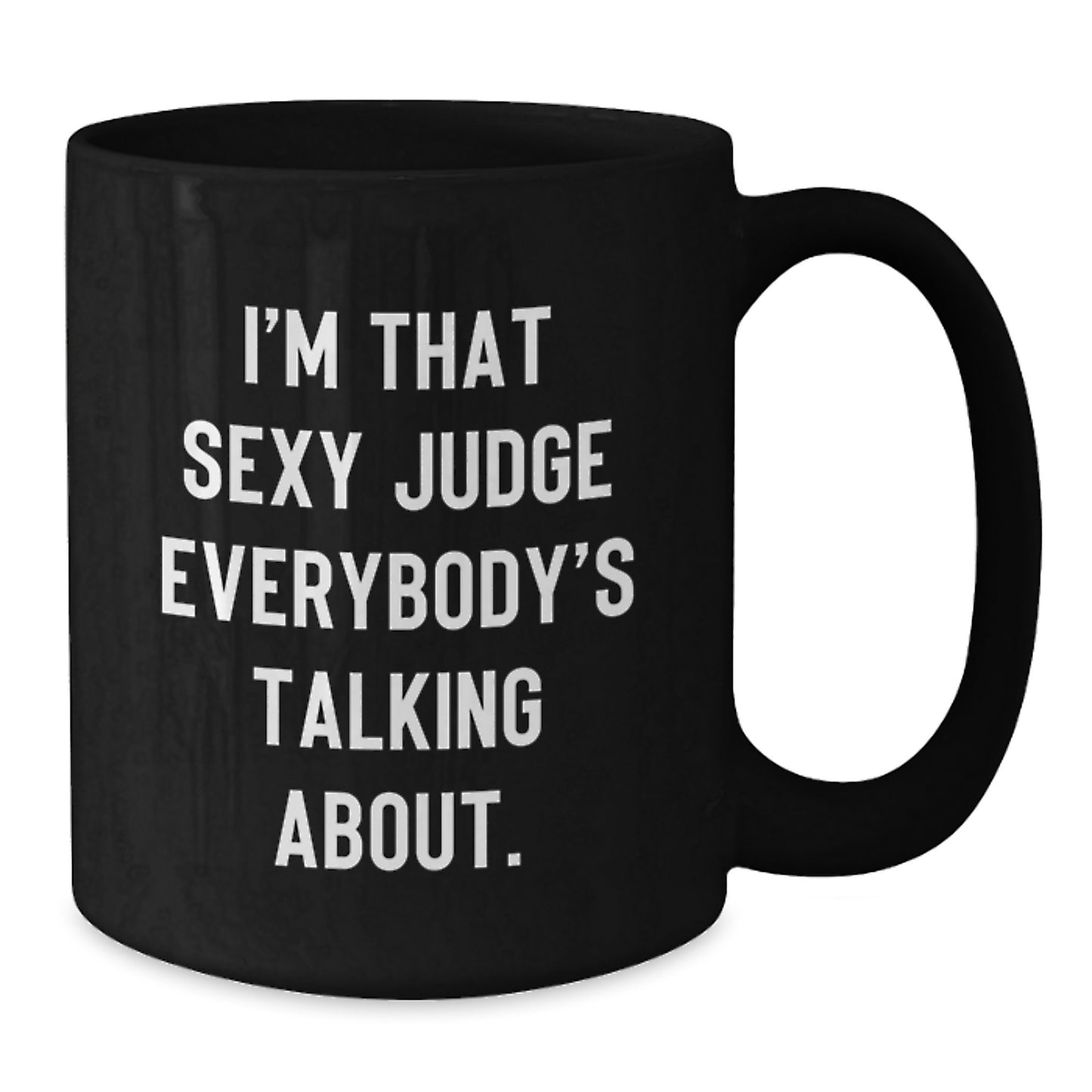 Funny Judge Gifts for Men, Black Coffee Mug, Unique Christmas Memorable Presents from Friends, 'I'm That Sexy Judge Everybody's Talking About.' Quote - Additional