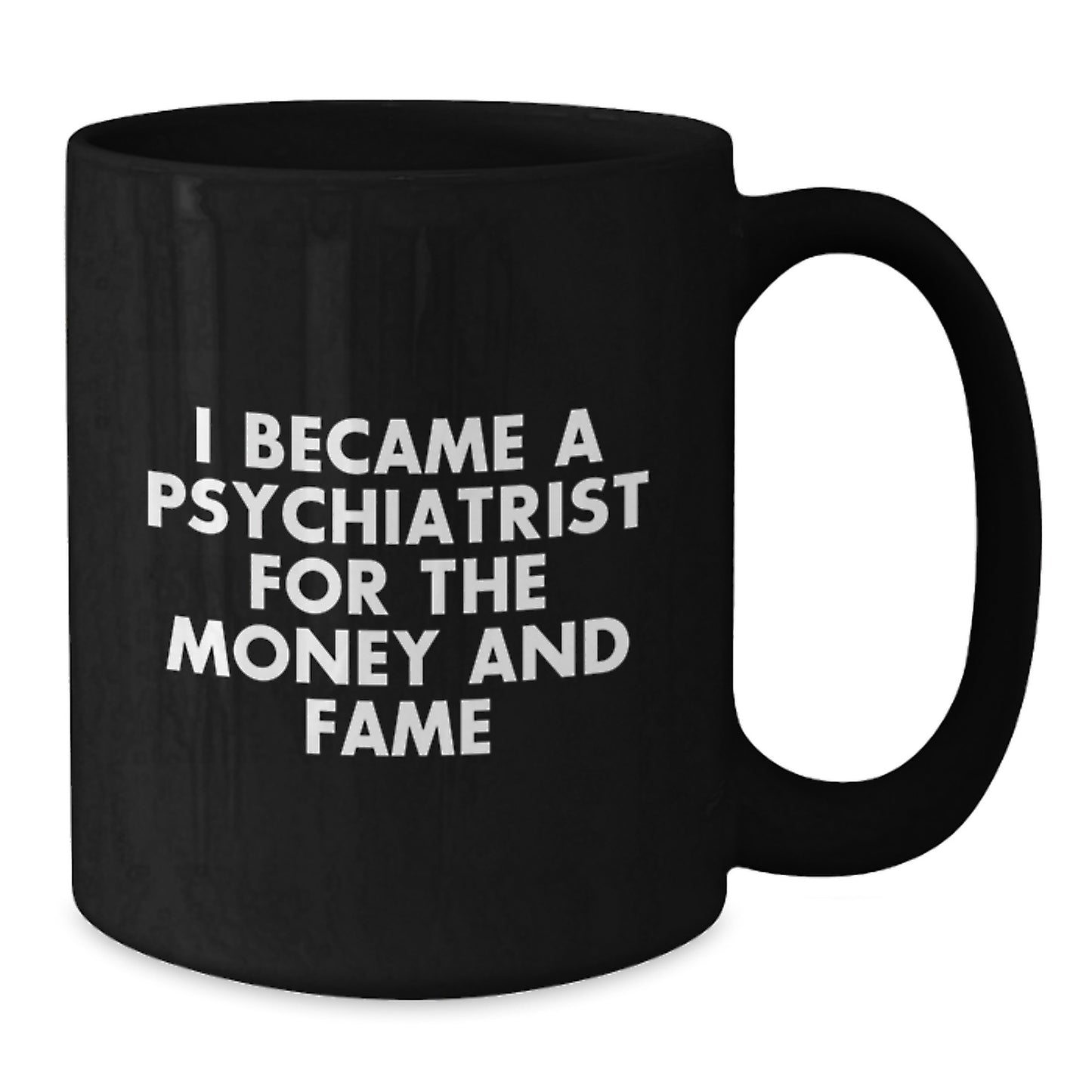 Funny Psychiatrist Gifts for Men, Unique Black Coffee Mugs from Friends, 'I Became A Psychiatrist For The Money And Fame' - Additional