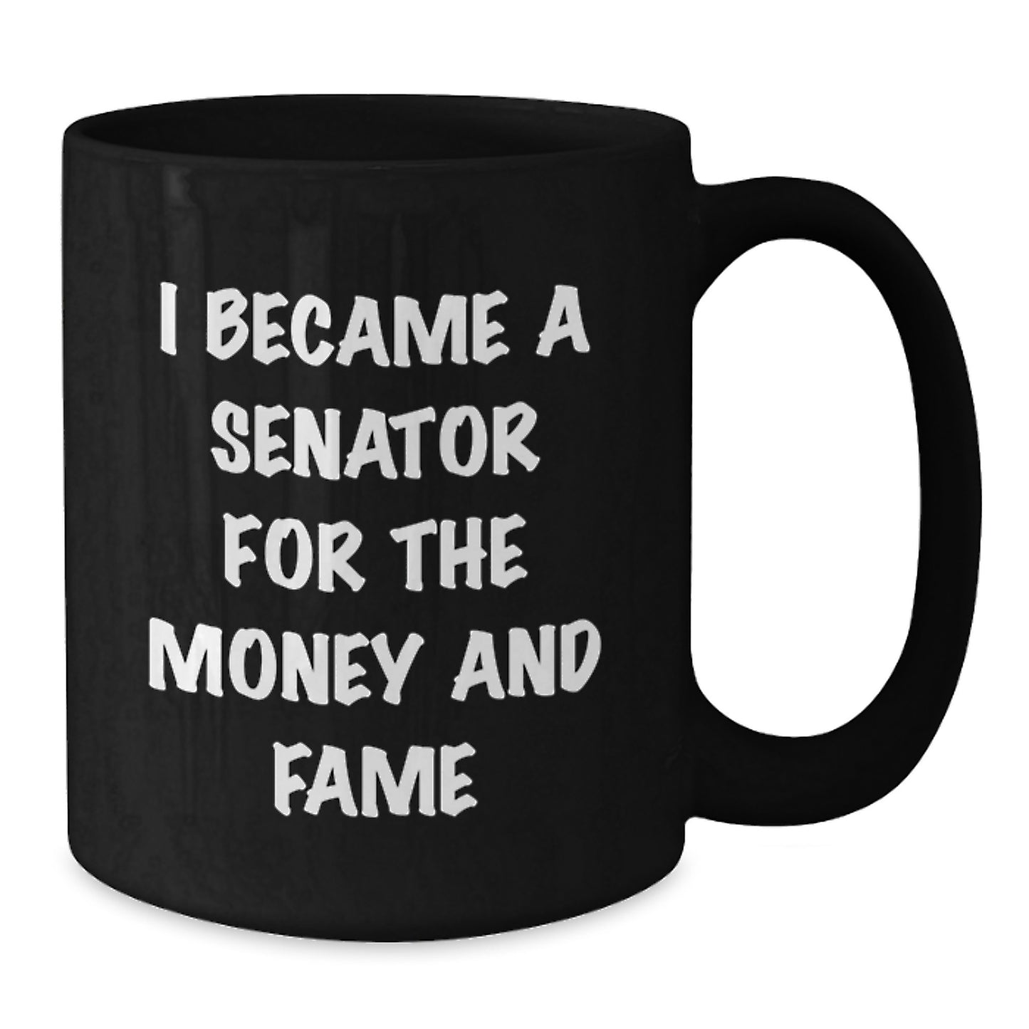 Funny Senator Gifts for Men, Unique Black Coffee Mug for Senator, I Became A Senator For The Money And Fame, Christmas Unique Gifts from Senator - Additional