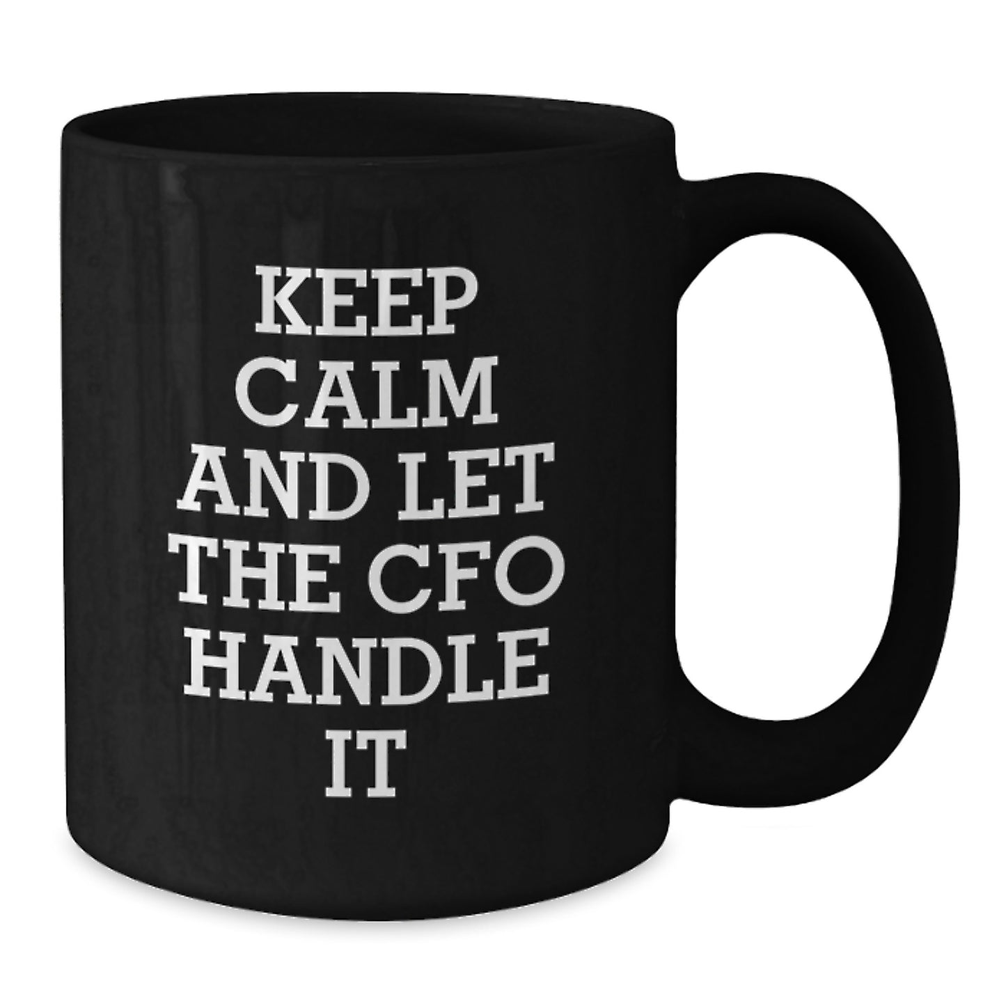 CFO Christmas Mugs Funny Keepsake Gifts from Men to Friends and Family 'Keep Calm And Let The Cfo Handle It' Black Coffee Mug 11oz or 15oz - Additional