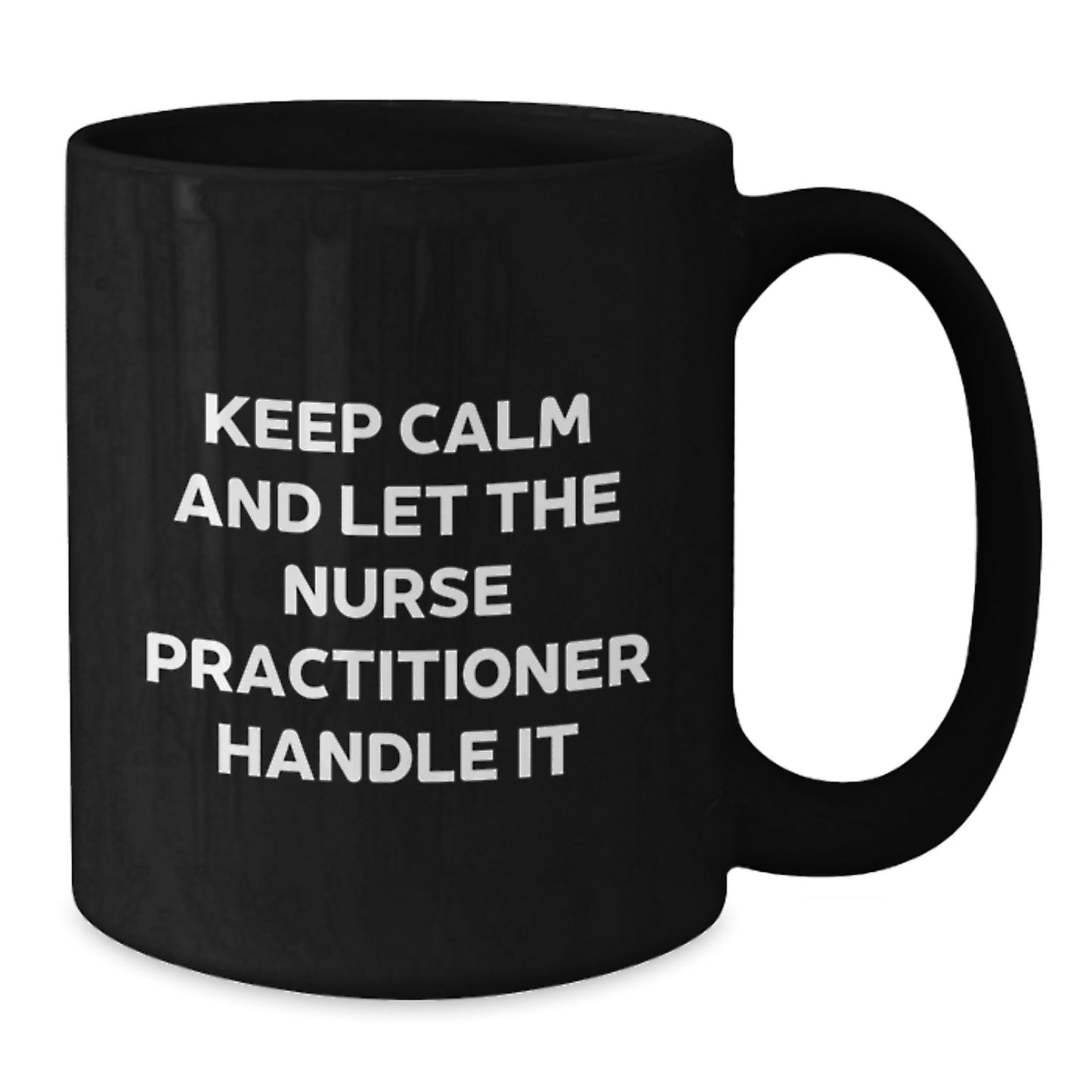 Gifts from Friends and Family for Nurse Practitioners, Funny 'Keep Calm And Let Them Handle It' Black Coffee Mugs for Christmas - Additional