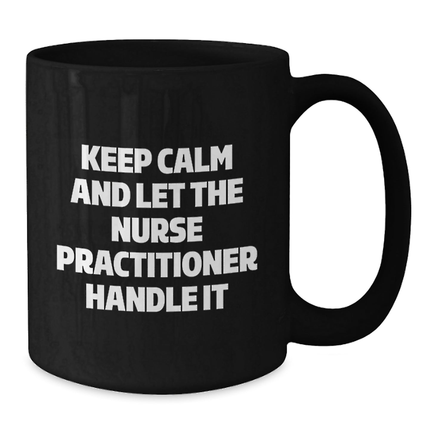 Funny Nurse Practitioner Gifts from Friends, Inspirational Black Coffee Mugs for Christmas Unique Gifts, Keep Calm And Let The Nurse Practitioner Handle It - Additional