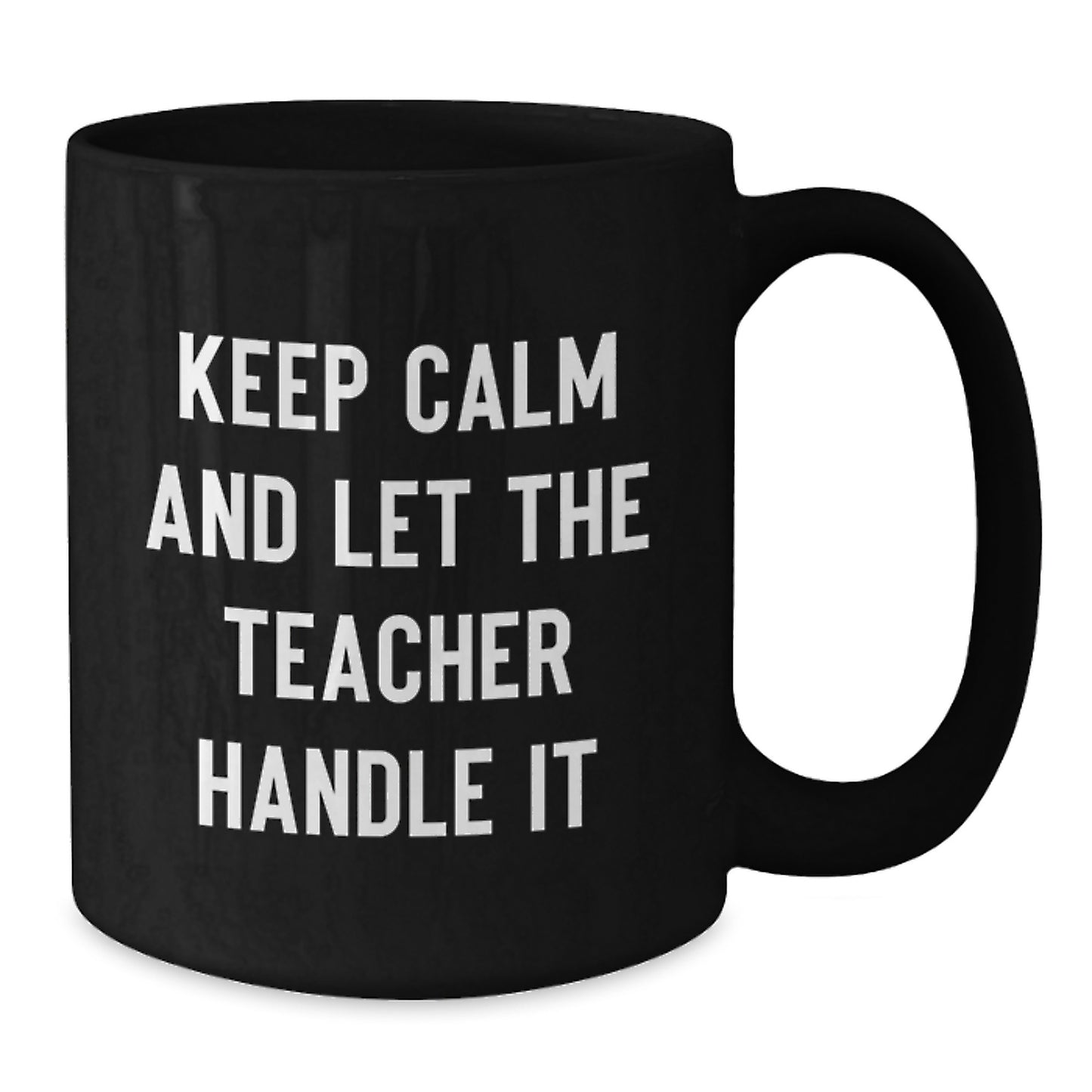 Funny Teacher Gifts from Friends and Family Black Coffee Mug 'Keep Calm And Let The Teacher Handle It' Perfect for Christmas Unique - Additional