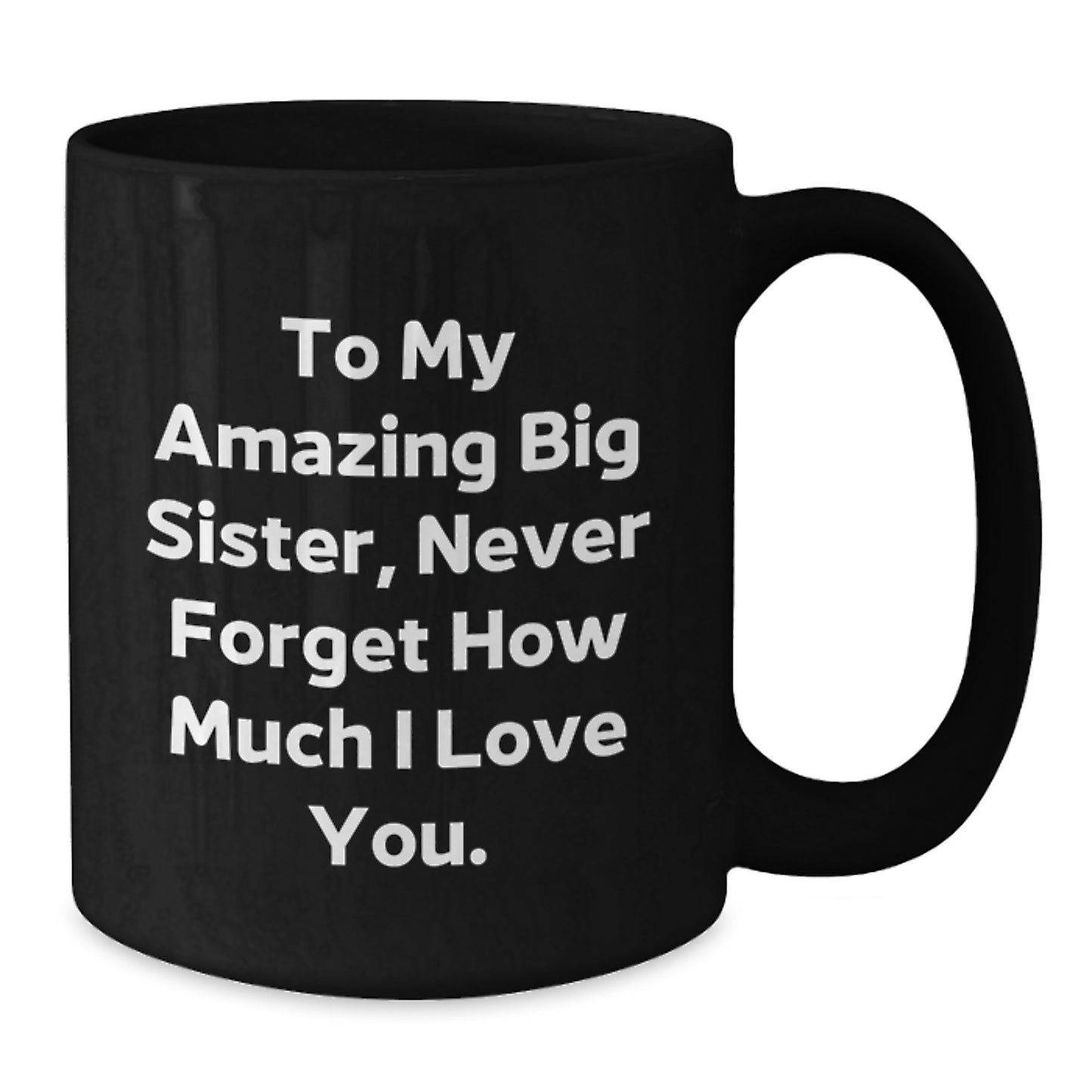 Gifts from Men and Women to My Amazing Big Sister, Funny Inspirational Black Coffee Mug for Christmas Unique Gifts - Additional