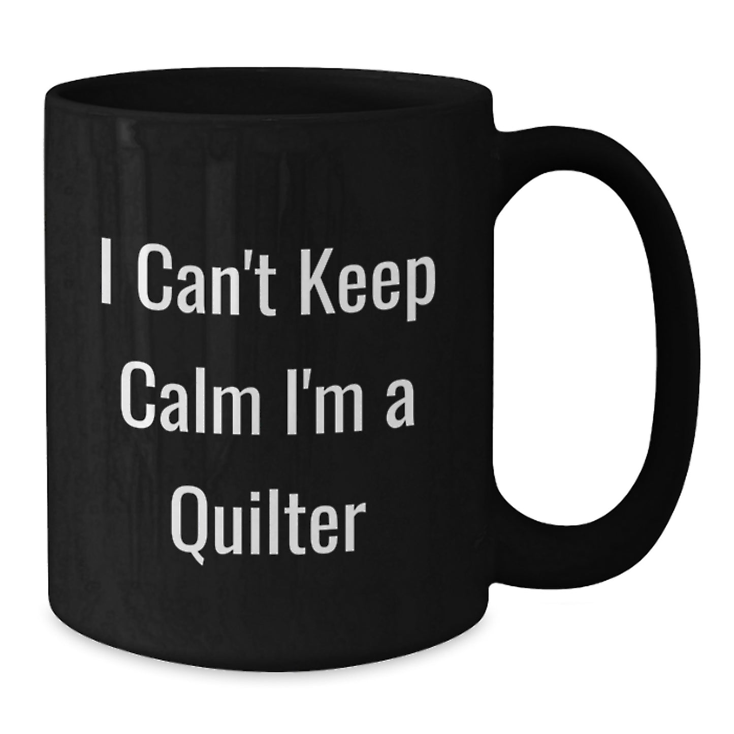 Funny Quilter Gifts for Friends and Family - I Can't Keep Calm I'm A Quilter Black Coffee Mug, Gifts from Men to Women, Unique Christmas Memorable Presents - Additional