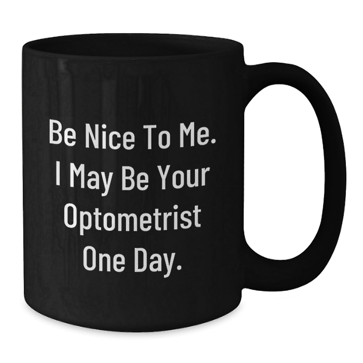 Funny Optometrist Gifts from Friends for Men, Be Nice To Me, Christmas Unique Mugs Black Coffee Mug for Optometrist - Additional