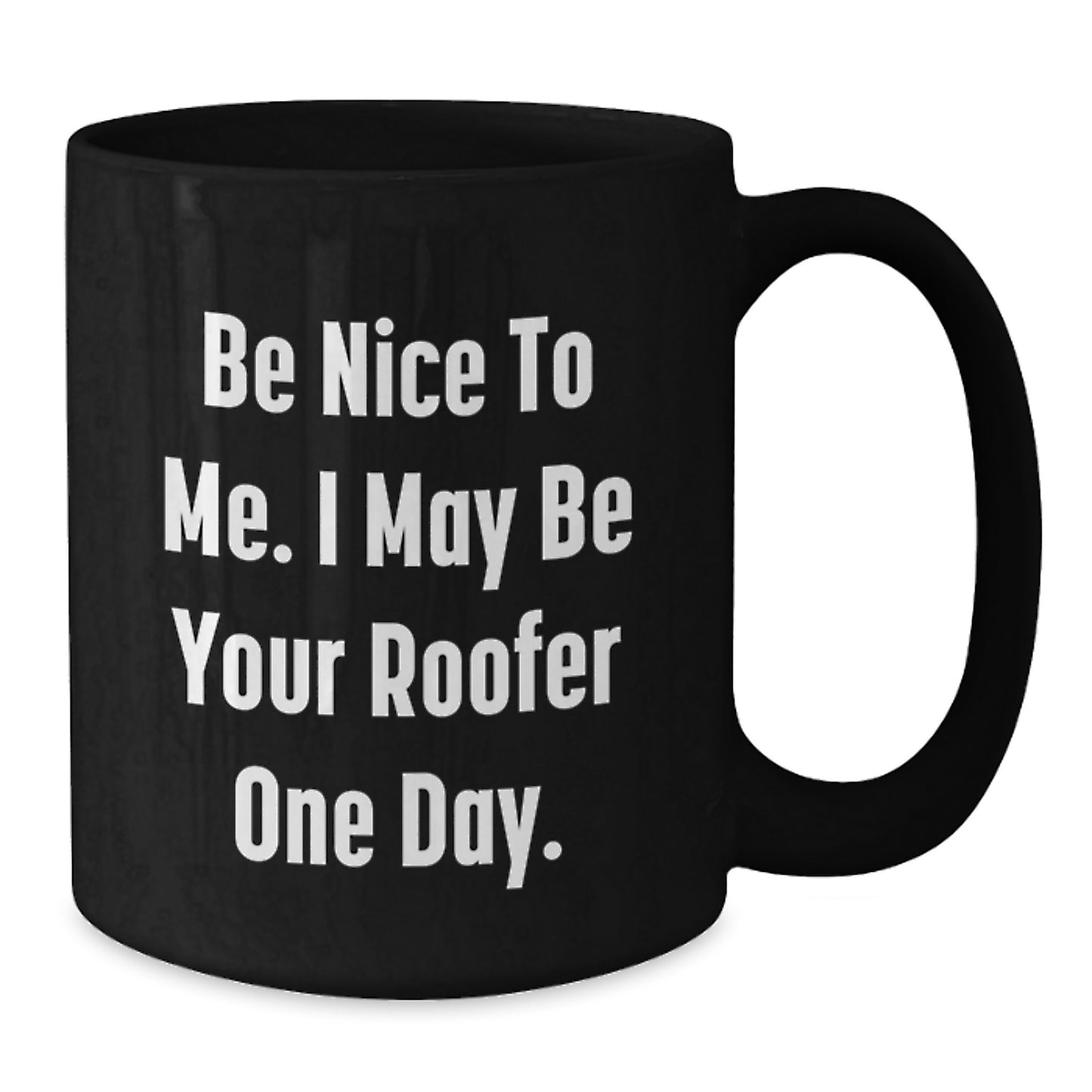 Funny Roofer Gifts from Friends for Men - Be Nice To Me Black Coffee Mug - Additional
