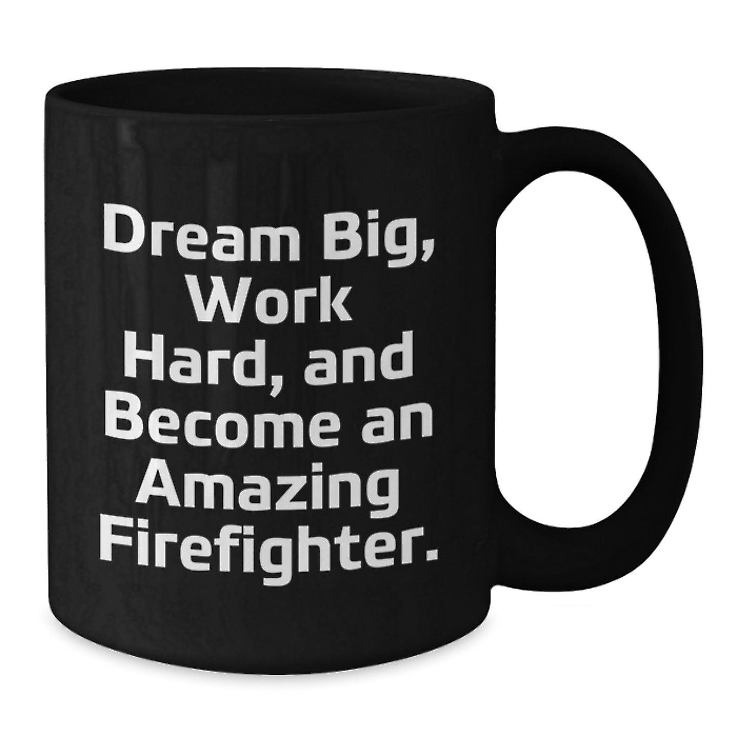 Funny Firefighter Gifts from Men, Christmas Unique Gifts for Firefighter, Black Coffee Mug with 'Dream Big, Work Hard, And Become An Amazing Firefighter.' Quote - Additional