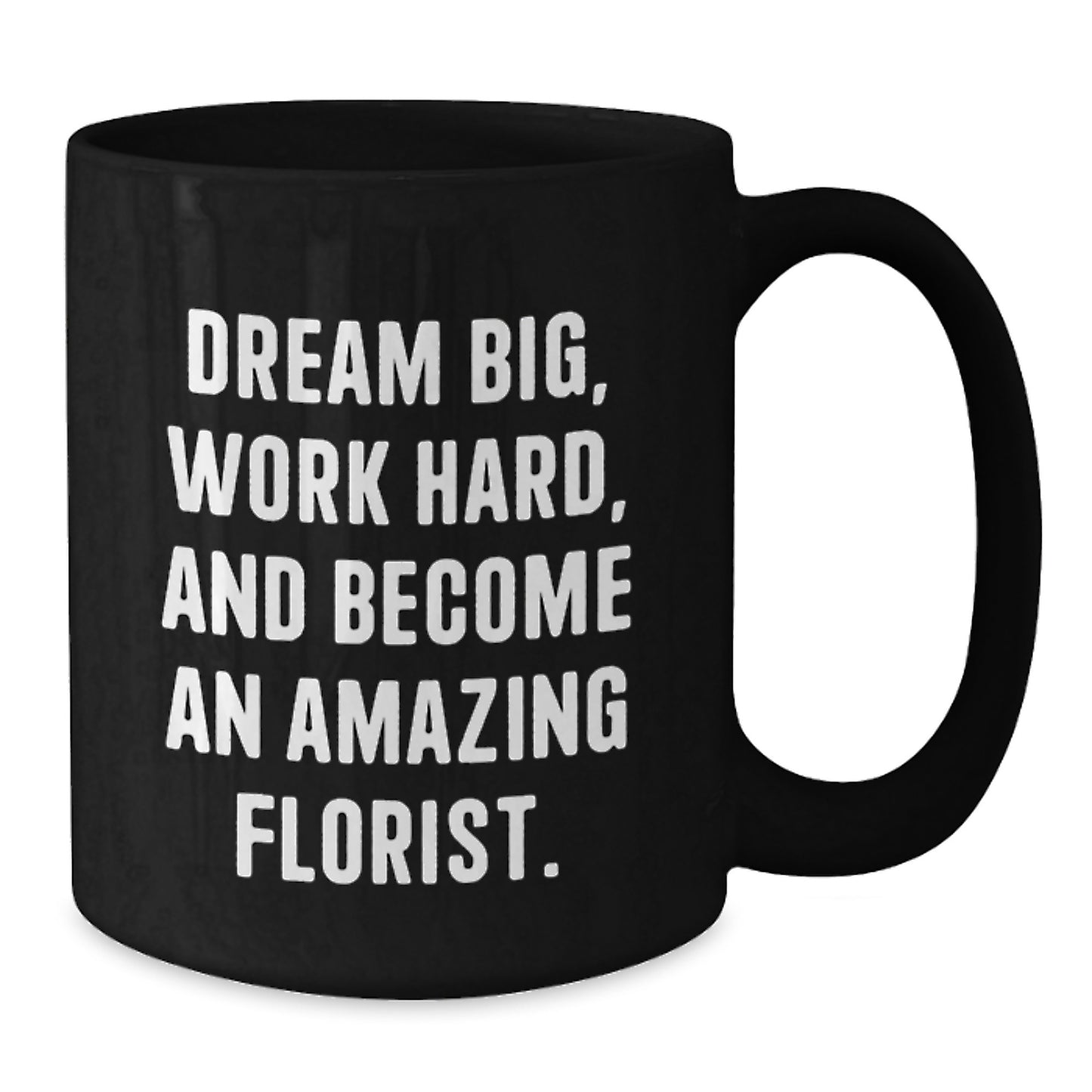 Inspirational Gifts for Florist Friends, Funny Black Coffee Mug, Dream Big and Work Hard, Christmas Unique Gifts from Men to Florist - Additional