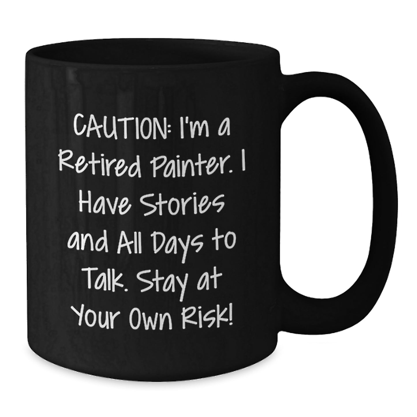 Funny Painter Christmas Unique Gifts from Men to Friends and Family, Black Coffee Mug, 'Caution: I'm A Retired Painter I Have Stories And All Days To Talk Stay At Your Own Risk!' Quote - Additional
