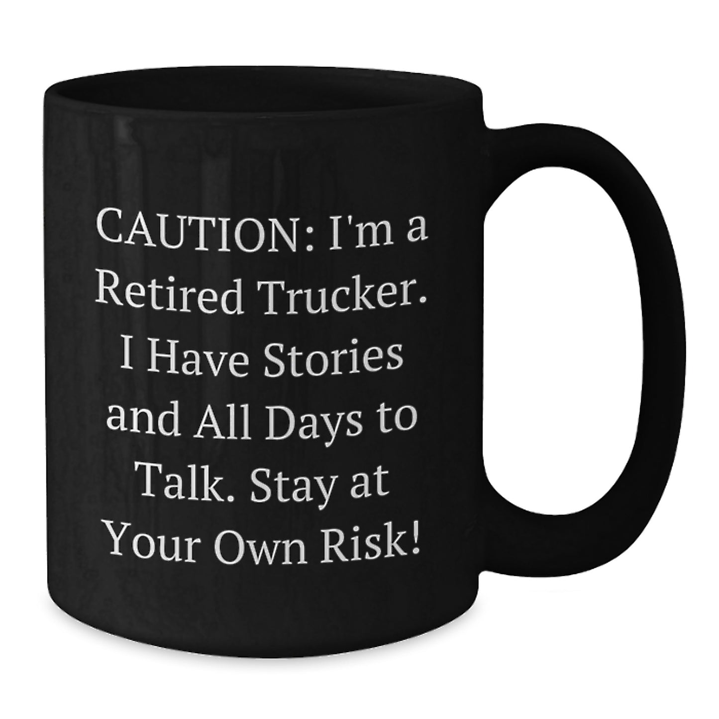 Funny Trucker Gifts from Family for Trucker Men - Caution: I'm A Retired Trucker. I Have Stories And All Days To Talk. Stay At Your Own Risk! - Black Coffee Mug for Christmas - Additional