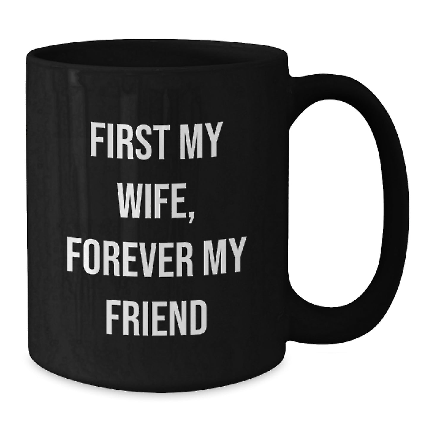 Funny Wife Gifts from Men, Black Coffee Mug with First My Wife, Forever My Friend Quote, Unique Christmas Unique Gifts for Wife - Additional
