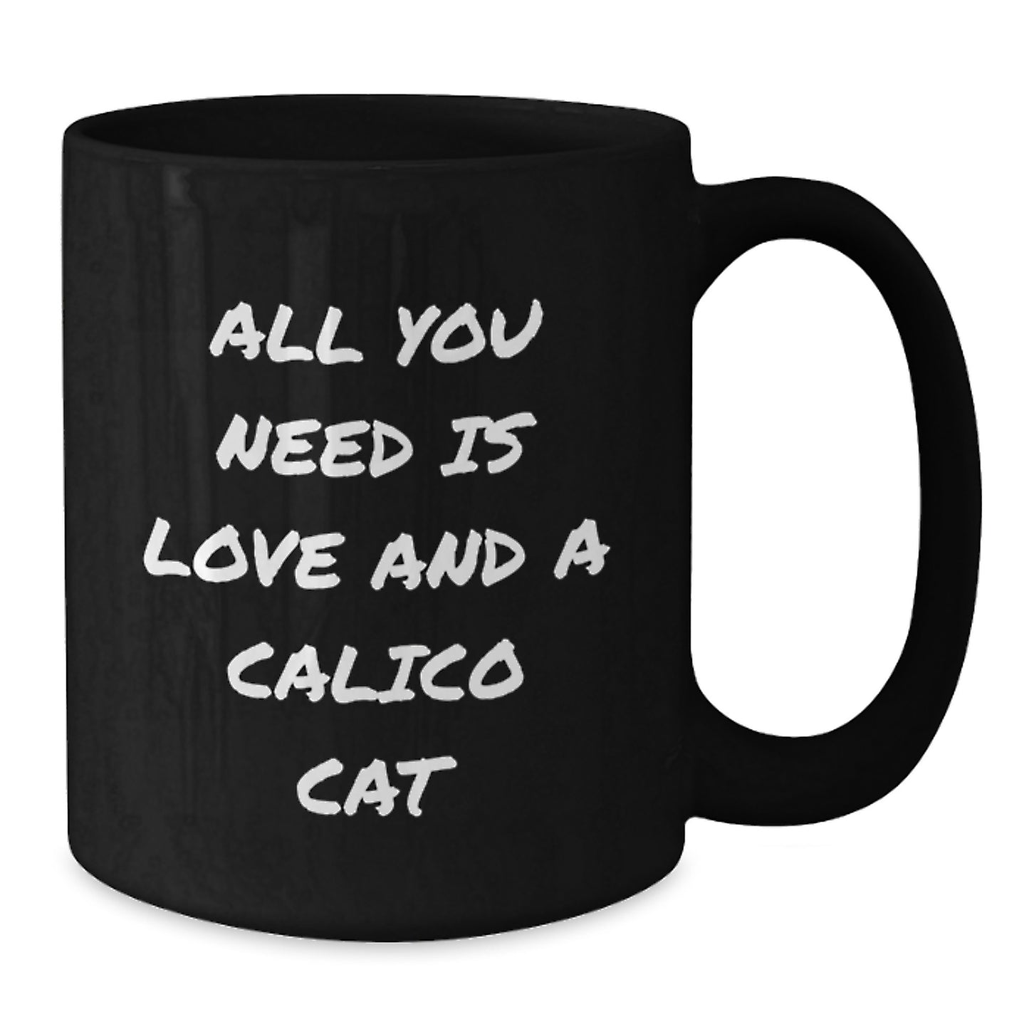 Calico Cat Lovers' Delight, All You Need Is Love, Black Coffee Mug Gifts from Friends for Birthday, 11oz or 15oz, Microwave and Dishwasher Safe - Additional