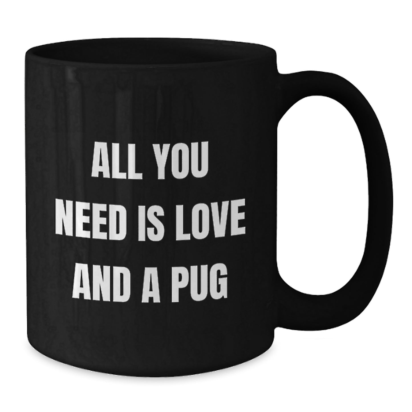 Pug Dog Lovers Gifts from Friends to Family Funny All You Need Is Love And A Pug Black Coffee Mug for Birthday - Additional
