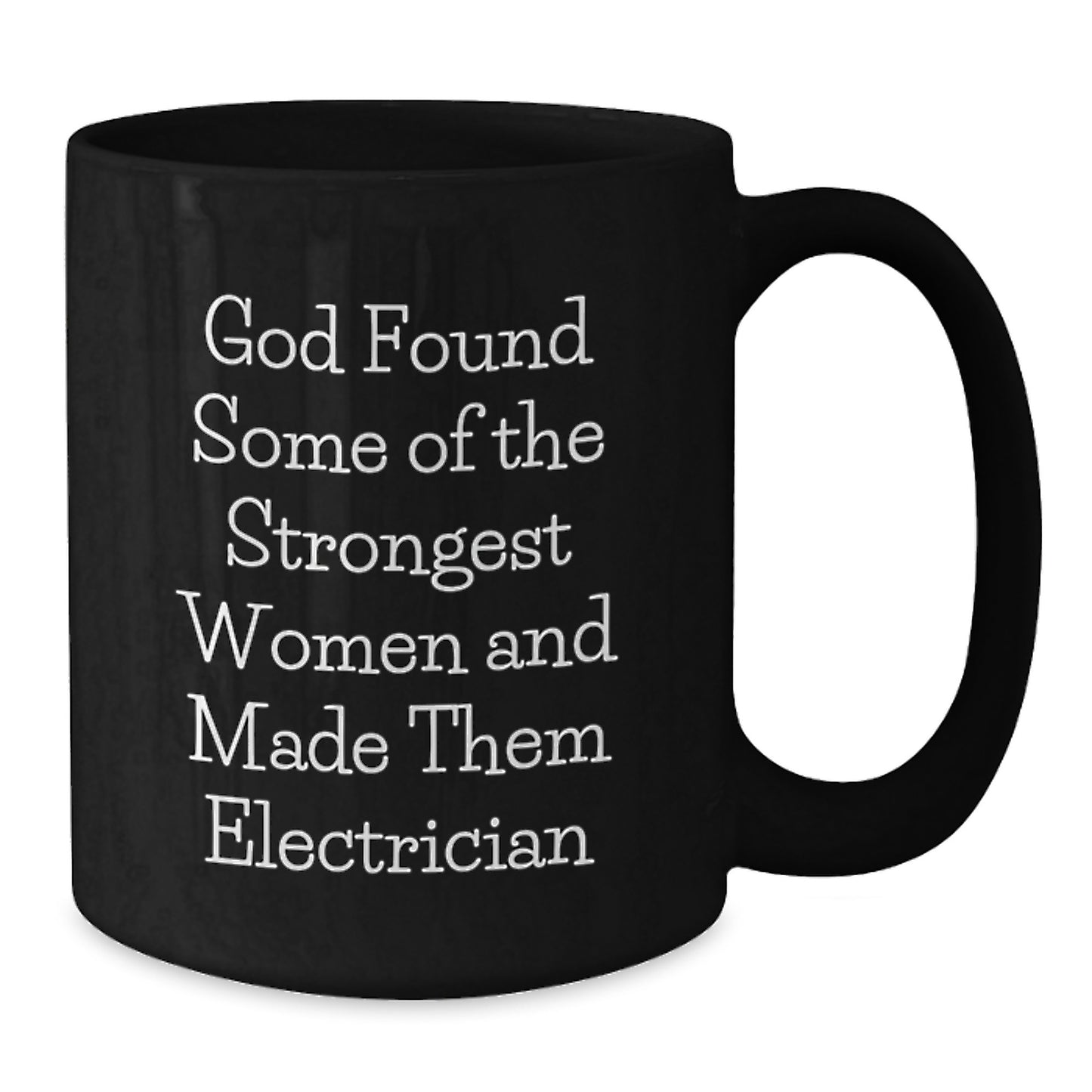 Funny Electrician Gifts from Men to Friends and Family, Unique Black Coffee Mug for Electrician Women, Inspirational Quote 'God Found Some Of The Strongest Women And Made Them Electrician' - Additional