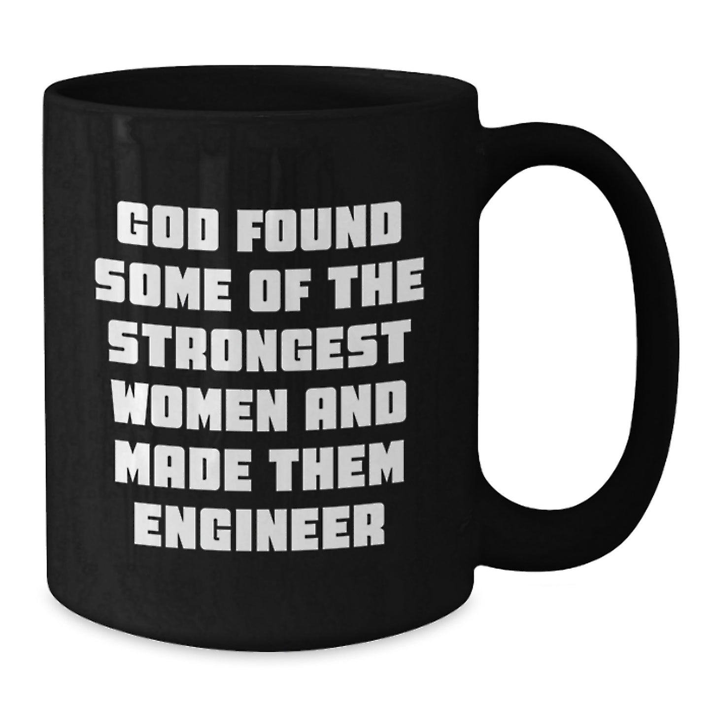 Funny Engineer Gifts from Family - Unique Black Coffee Mugs for Christmas - 'God Found Some Of The Strongest Women And Made Them Engineer' Quote Mug for Engineers - Additional