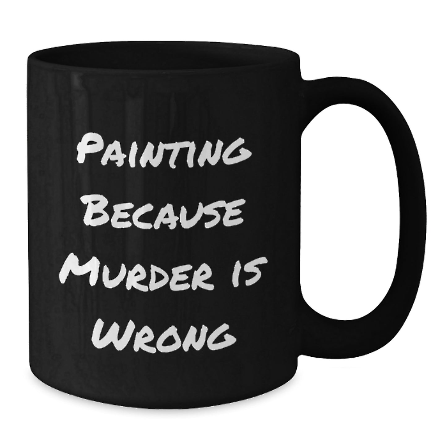 Funny Painting Gifts for Men from Friends, Black Coffee Mug with Quote 'Painting Because Murder Is Wrong', Unique Birthday Unique Gifts - Additional