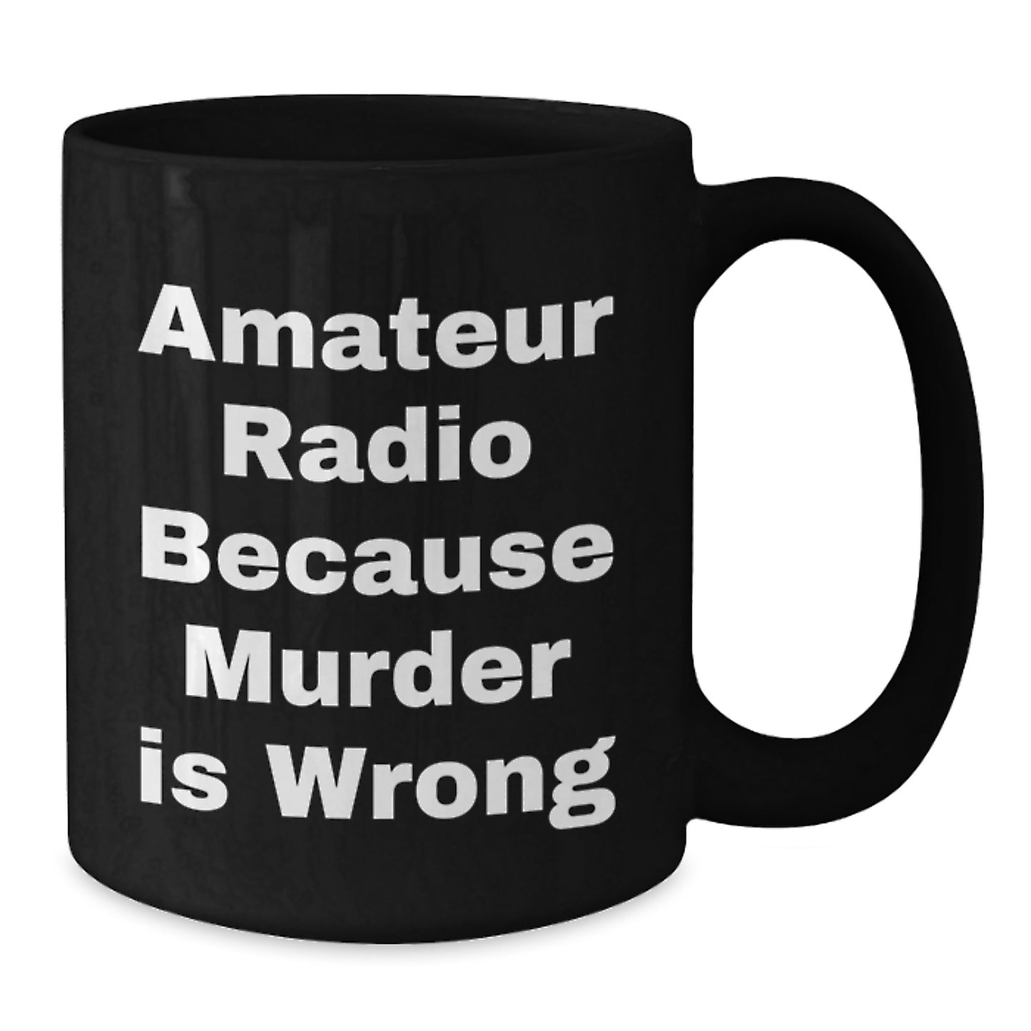 Funny Amateur Radio Gifts for Men, Women, Family and Friends - 'Amateur Radio Because Murder Is Wrong' Black Coffee Mug, Birthday Unique Present - Additional