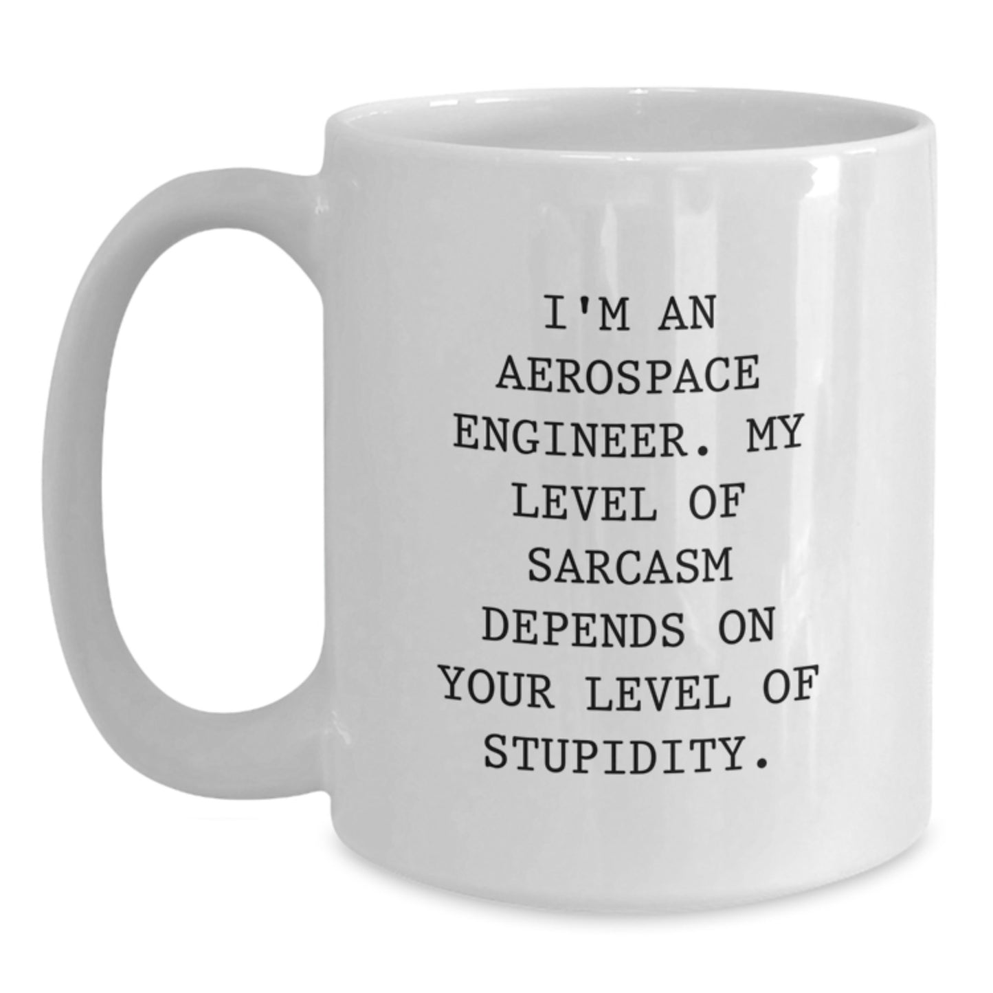 Aerospace Engineer Humor Gifts from Friends - Sarcasm Quotes White Coffee Mug, 11oz or 15oz Capacity, Ceramic, Microwave and Dishwasher Safe for Men, Women, Family, Birthday Unique Gifts - Main