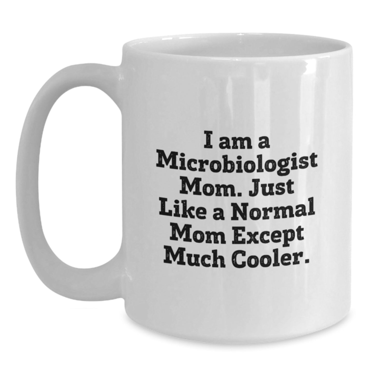 Unique Microbiologist Gifts from Mom - Funny White Coffee Mug for Microbiologist Women - Christmas Unique Gifts for Mom - Main
