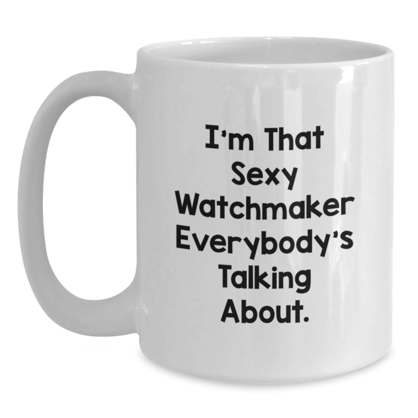 Watchmaker Gifts, Funny Quote, White Coffee Mug, Christmas Unique Gifts from Friends to Watchmakers, Funny Quote - Sexy Watchmaker Mug - Main