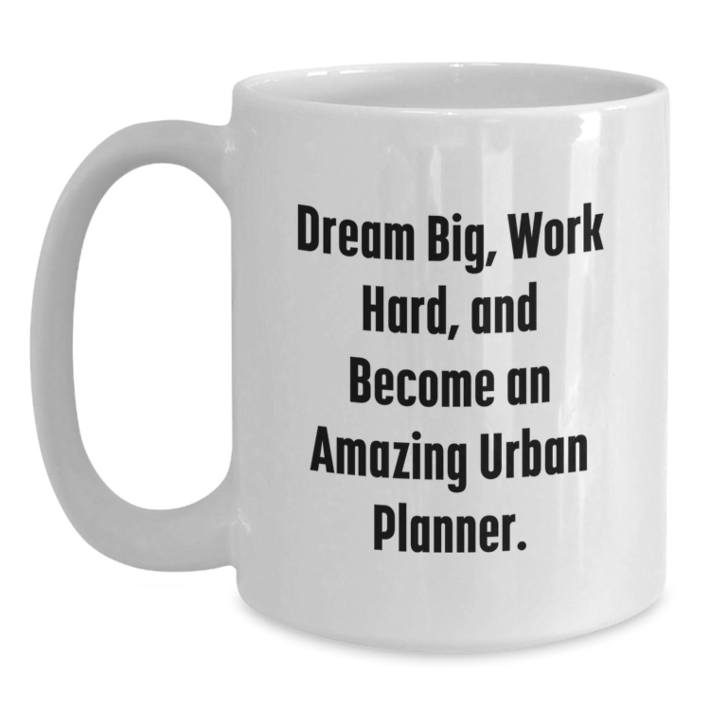 Urban Planner Gifts, Funny White Coffee Mug, 'Dream Big, Work Hard, And Become An Amazing Urban Planner.' Gifts from Friends and Family - Main