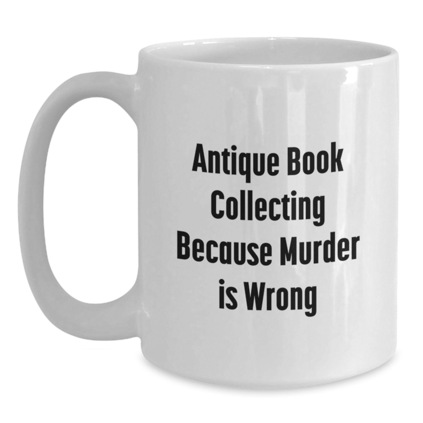 Antique Book Collecting Gifts, Funny Quote, White Coffee Mug for Men, Women, Friends, Coworkers, Family - Birthday Unique Presents - Main