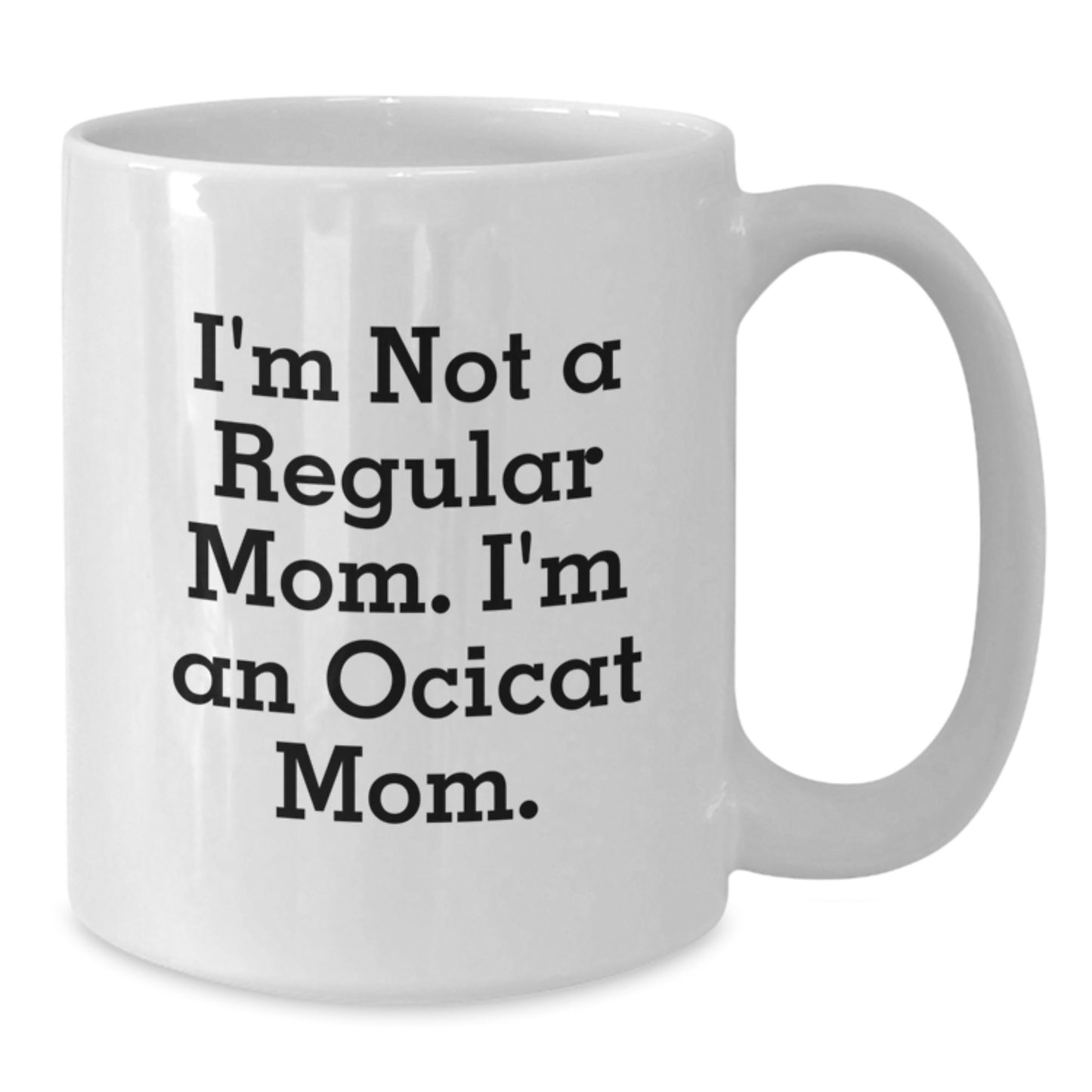Funny Ocicat Mom Gifts, I'm Not A Regular Mom. I'm An Ocicat Mom. White Coffee Mug, Birthday Unique Gifts from Men to Friends, Ocicat Lovers - Additional