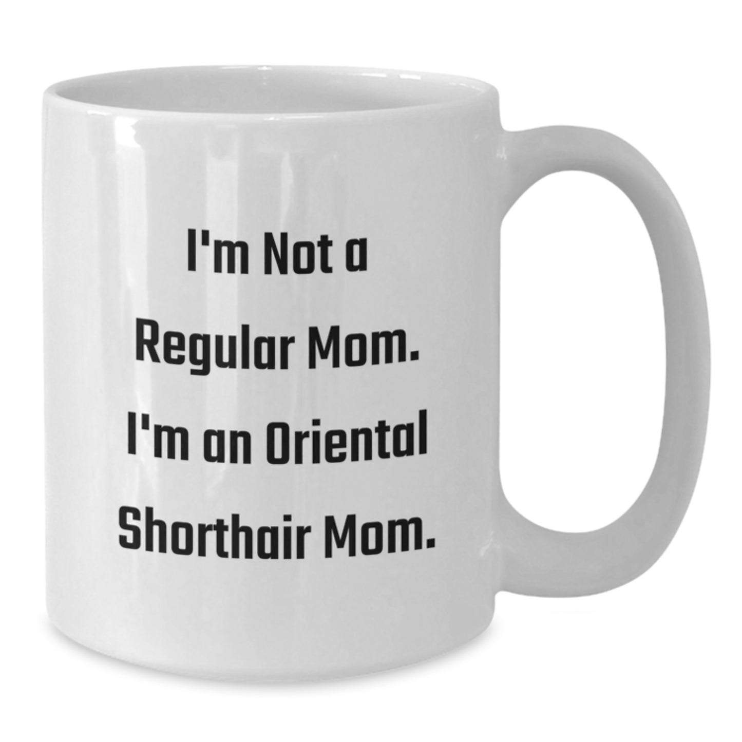 Funny Oriental Shorthair Cat Mom Gifts for Friends from Birthdays, White Coffee Mugs with I'm Not A Regular Mom. I'm An Oriental Shorthair Mom. - Additional