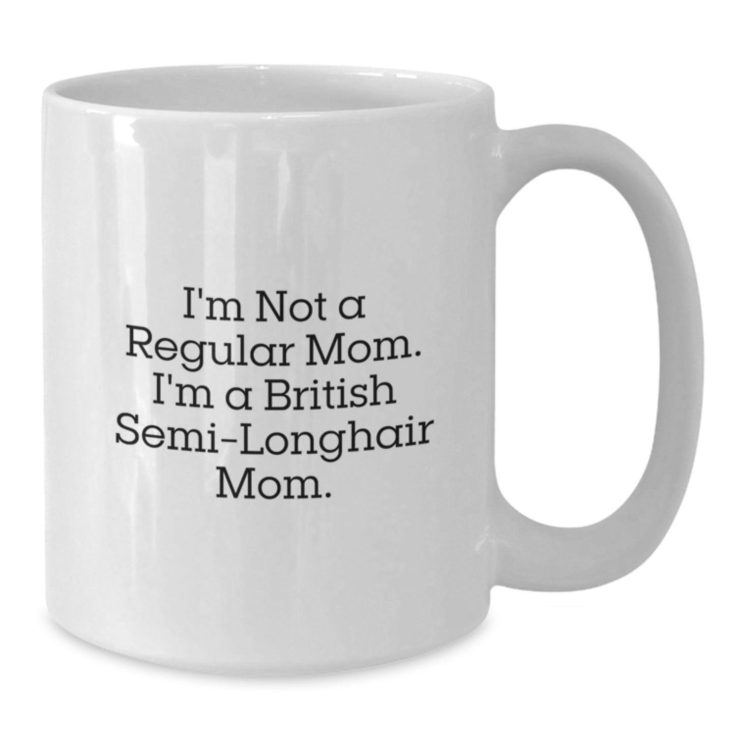 Funny British Semi-Longhair Cat Mom Gifts for Her, I'm Not A Regular Mom. I'm A British Semi-longhair Mom. White Coffee Mugs from Family, Friends, or Coworkers - Birthday Unique Gifts - Additional
