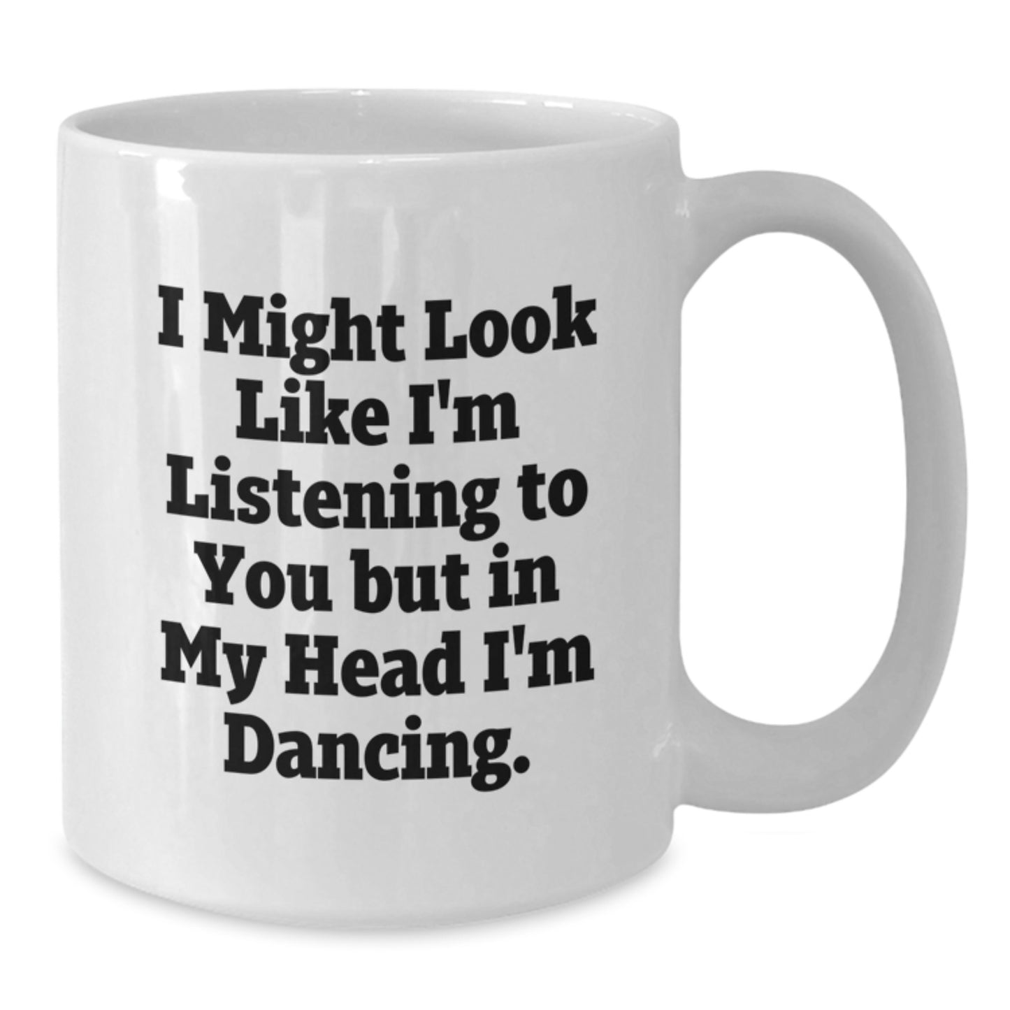 Funny Dancing Gifts from Friends for Birthday - White Coffee Mug - 'I Might Look Like I'm Listening To You But In My Head I'm Dancing.' - Additional