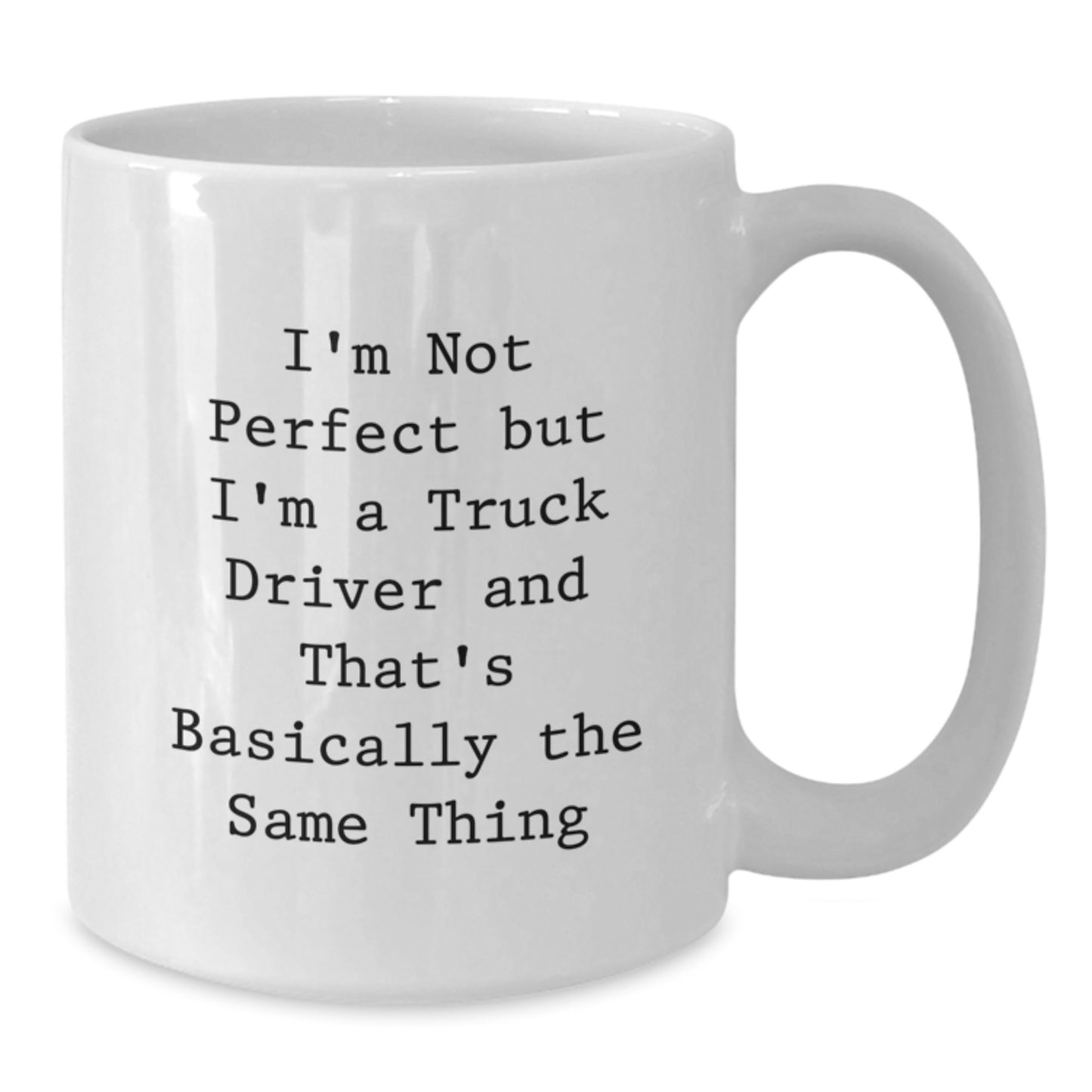 Funny Gifts for Truck Drivers - 'I'm Not Perfect' White Coffee Mug, Unique Christmas Memorable Presents for Men, Women, Coworkers, Friends - Additional