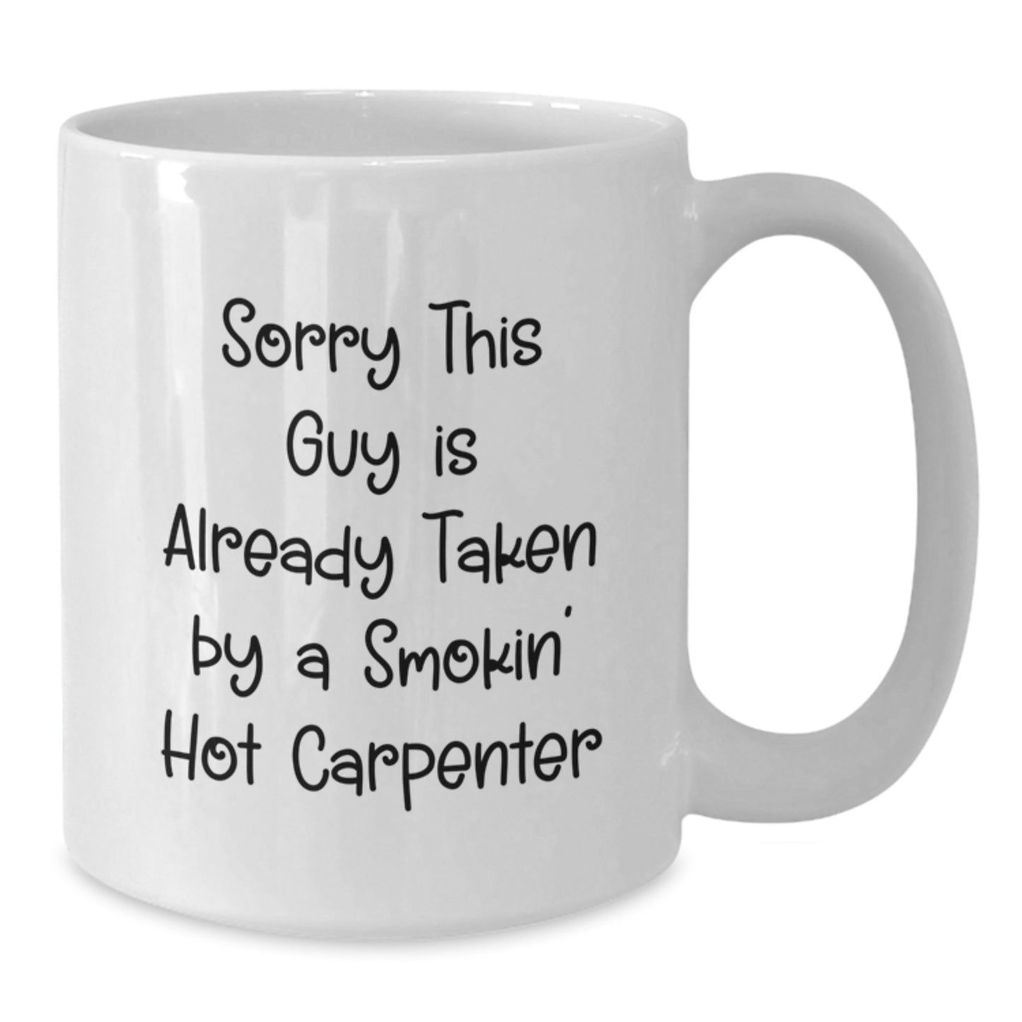 Funny Carpenter Gifts from Friends for Graduation - Sorry This Guy Is Already Taken White Coffee Mug - Additional