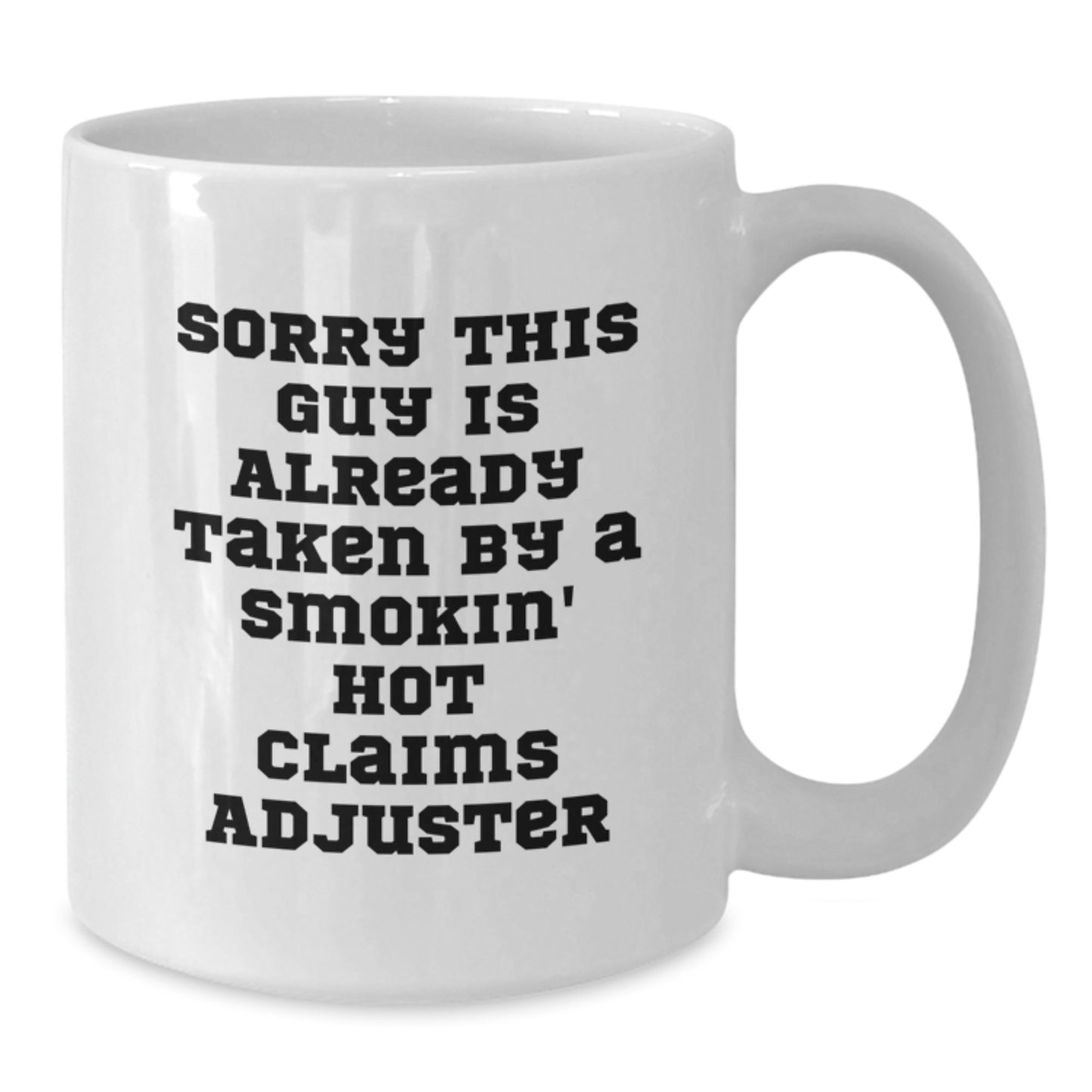 Funny Claims Adjuster Gifts, White Coffee Mug for Graduation, 'Sorry This Guy Is Already Taken By A Smokin' Hot Claims Adjuster', Gifts from Friends, Gifts for Claims Adjuster - Additional