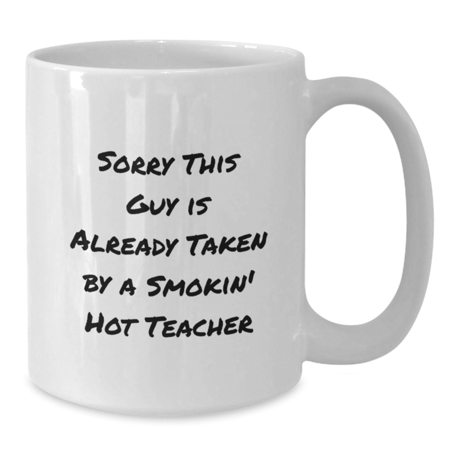 Funny Teacher Gifts, White Coffee Mug for Her, 'Sorry This Guy Is Already Taken By A Smokin' Hot Teacher', Birthday Unique Gifts from Friends, Coworkers, or Family - Additional
