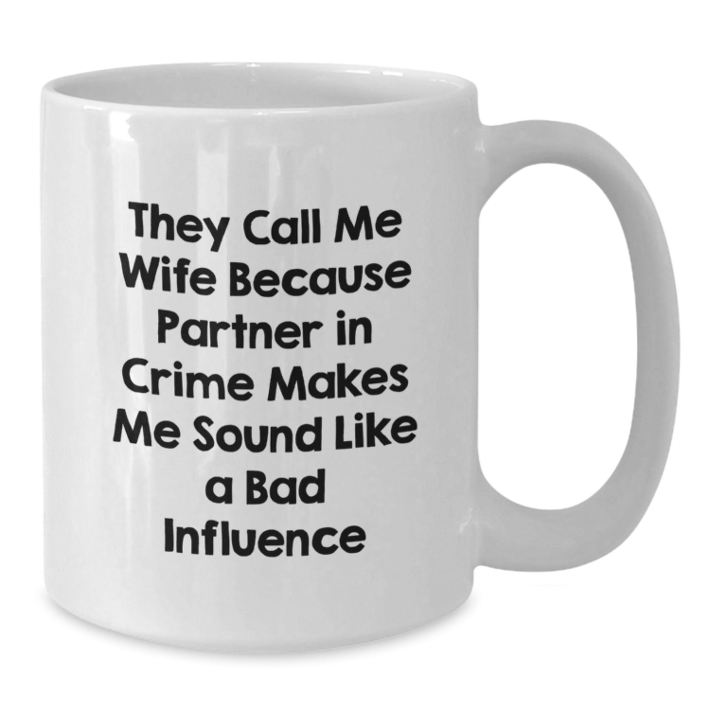 Funny Wife White Coffee Mug Gifts from Men to Wife on Birthday - 'They Call Me Wife Because Partner In Crime Makes Me Sound Like A Bad Influence', Unique Wife Present - Additional