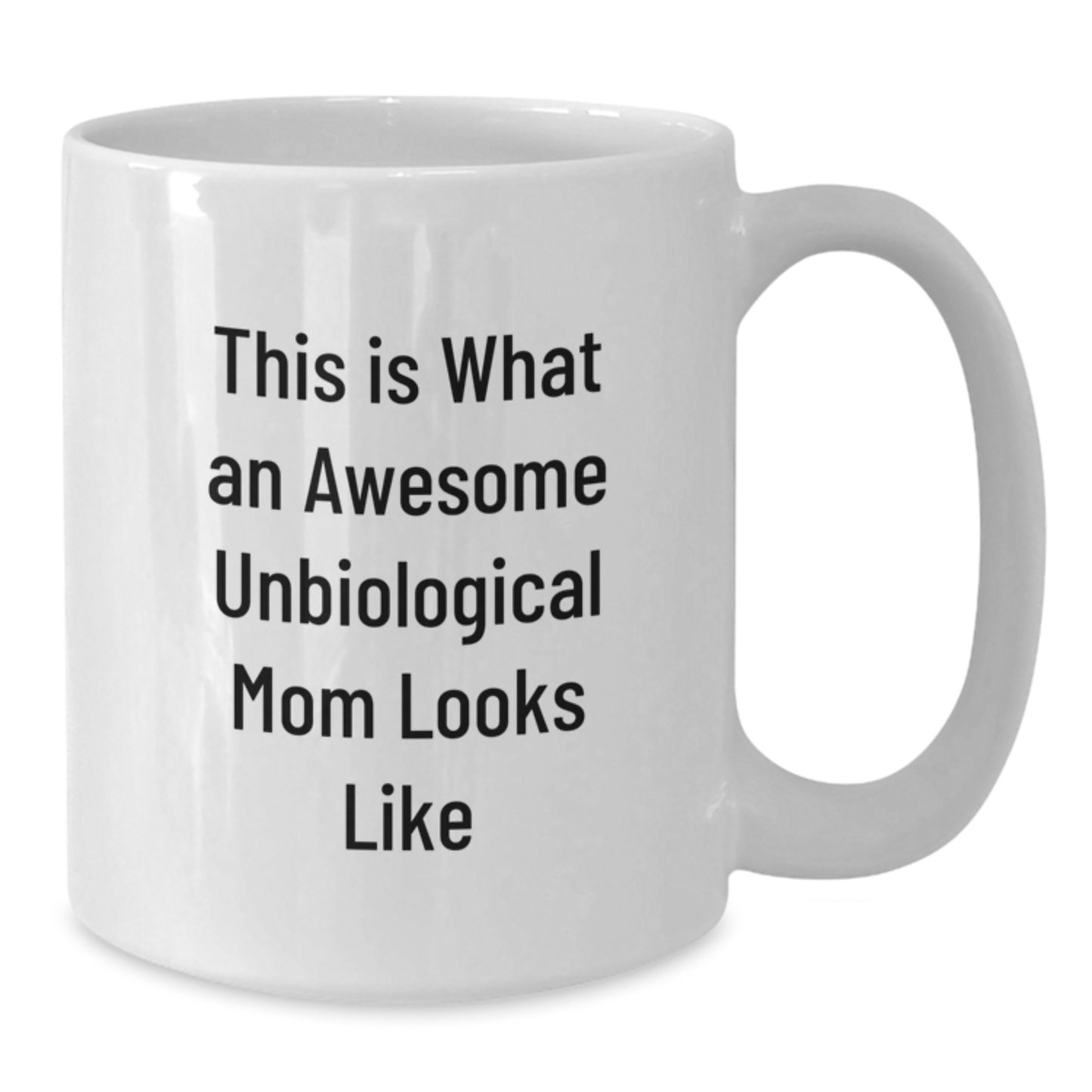 Funny Unbiological Mom Gifts from Men, Gifts for Unbiological Mom, This Is What An Awesome Unbiological Mom Looks Like White Coffee Mug - Additional