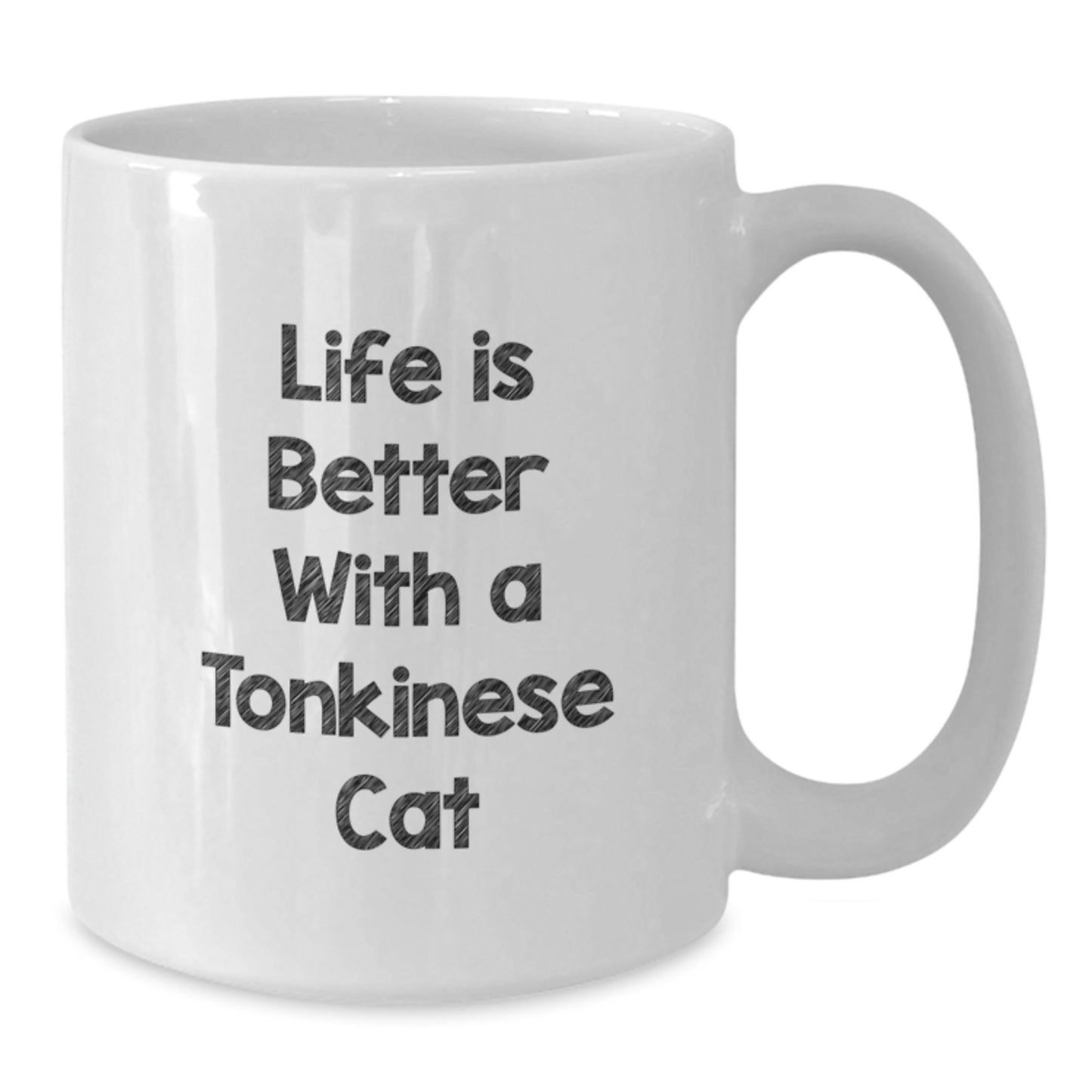 Funny Tonkinese Cat Gifts, Life Is Better With A Tonkinese Cat Quote, White Coffee Mug for Graduation, Gifts from Friends, Gifts for Tonkinese Cat Lovers - 11oz or 15oz - Additional