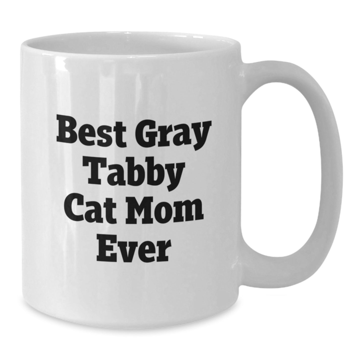 Gifts from Friends, Family, or Coworkers for Gray Tabby Cat Mom - White Coffee Mug - Best Gray Tabby Cat Mom Ever, Funny Quote, Birthday Unique Gifts - Additional