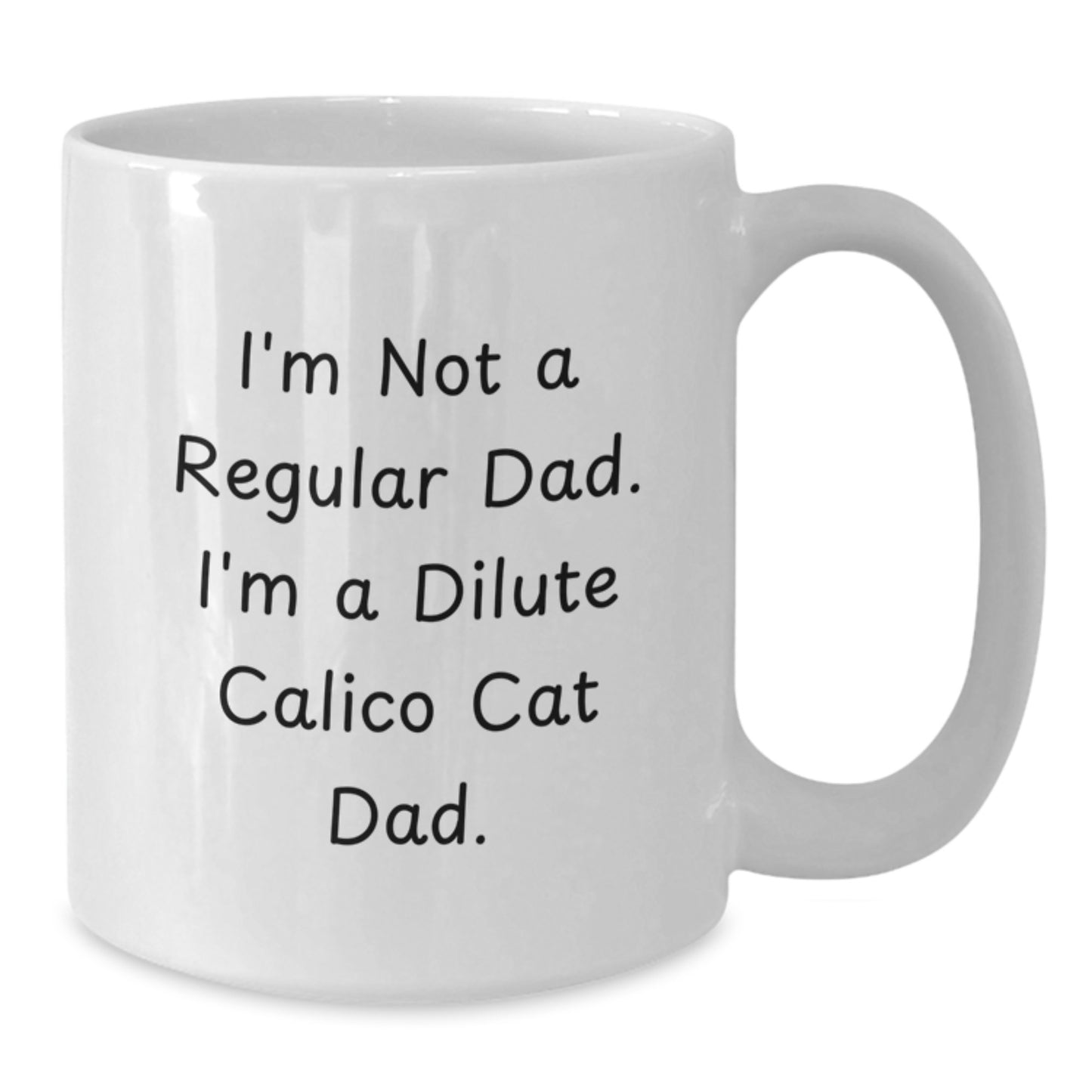 Funny Dilute Calico Cat Gifts for Dad Christmas White Coffee Mug - 'I'm Not A Regular Dad. I'm A Dilute Calico Cat Dad.' - Additional