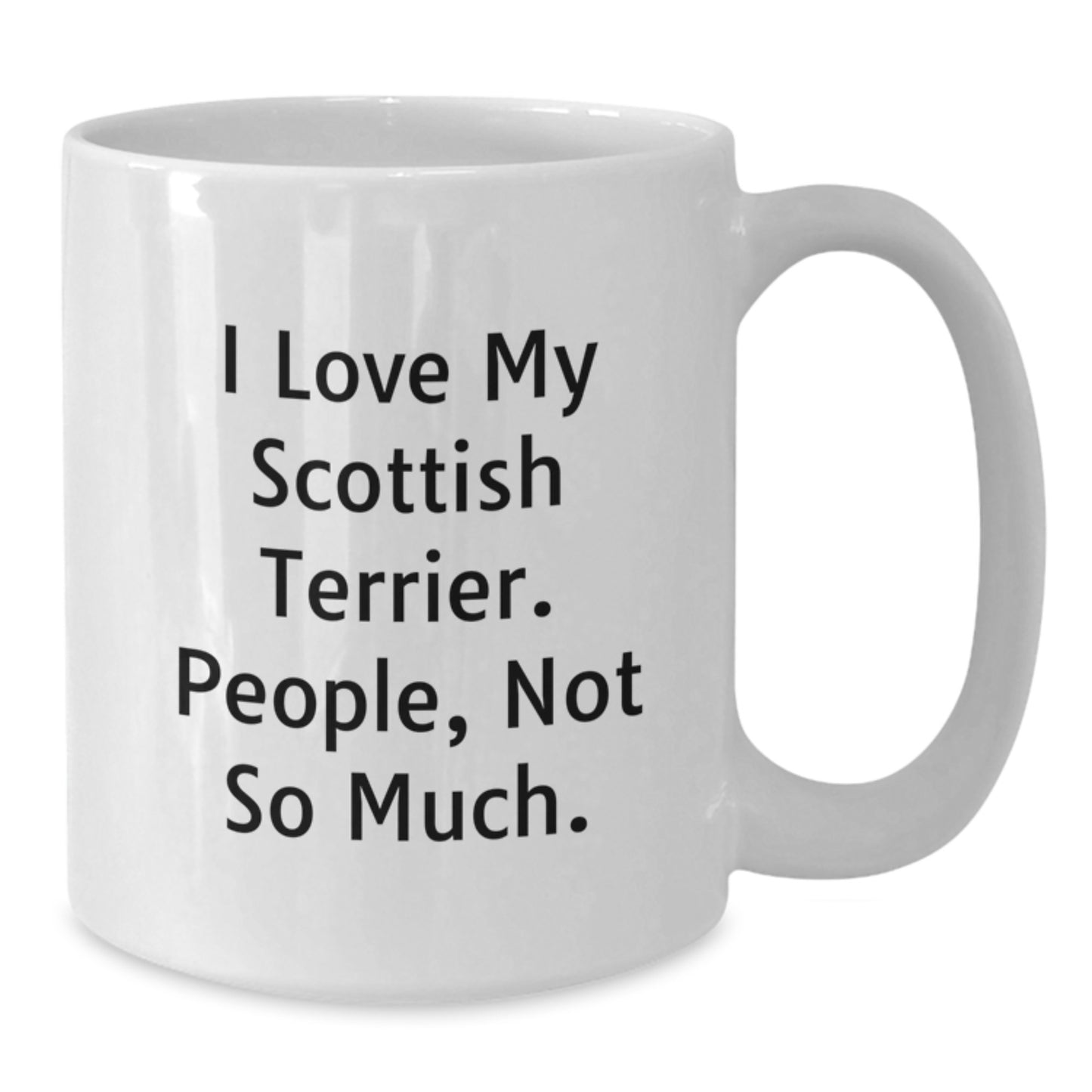 Funny Scottish Terrier Dog Lover Gifts from Friends for Men Women, 'I Love My Scottish Terrier. People, Not So Much.' White Coffee Mug for Graduation - Additional
