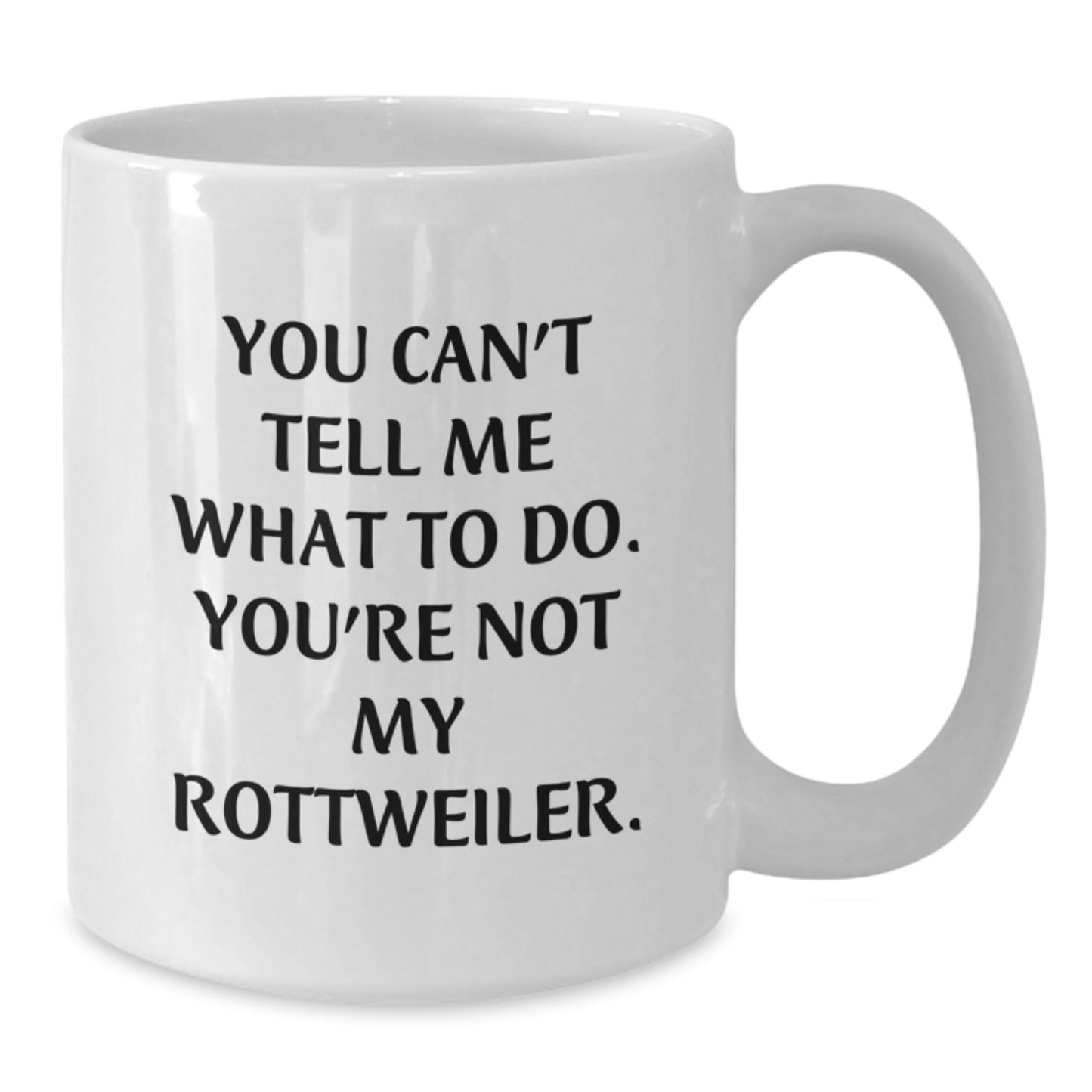Funny Rottweiler Dog Gifts for Men from Friends Unique Birthday White Coffee Mugs You Can't Tell Me What To Do - Additional