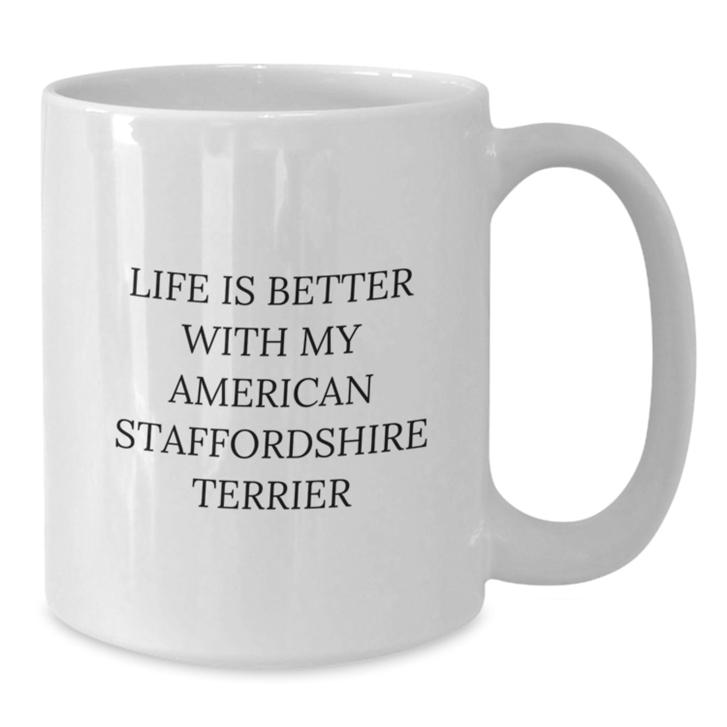 Funny American Staffordshire Terrier Dog White Coffee Mugs Gifts from Friends, Family, or Coworkers for Birthday Celebrations - Life Is Better With My American Staffordshire Terrier - Additional
