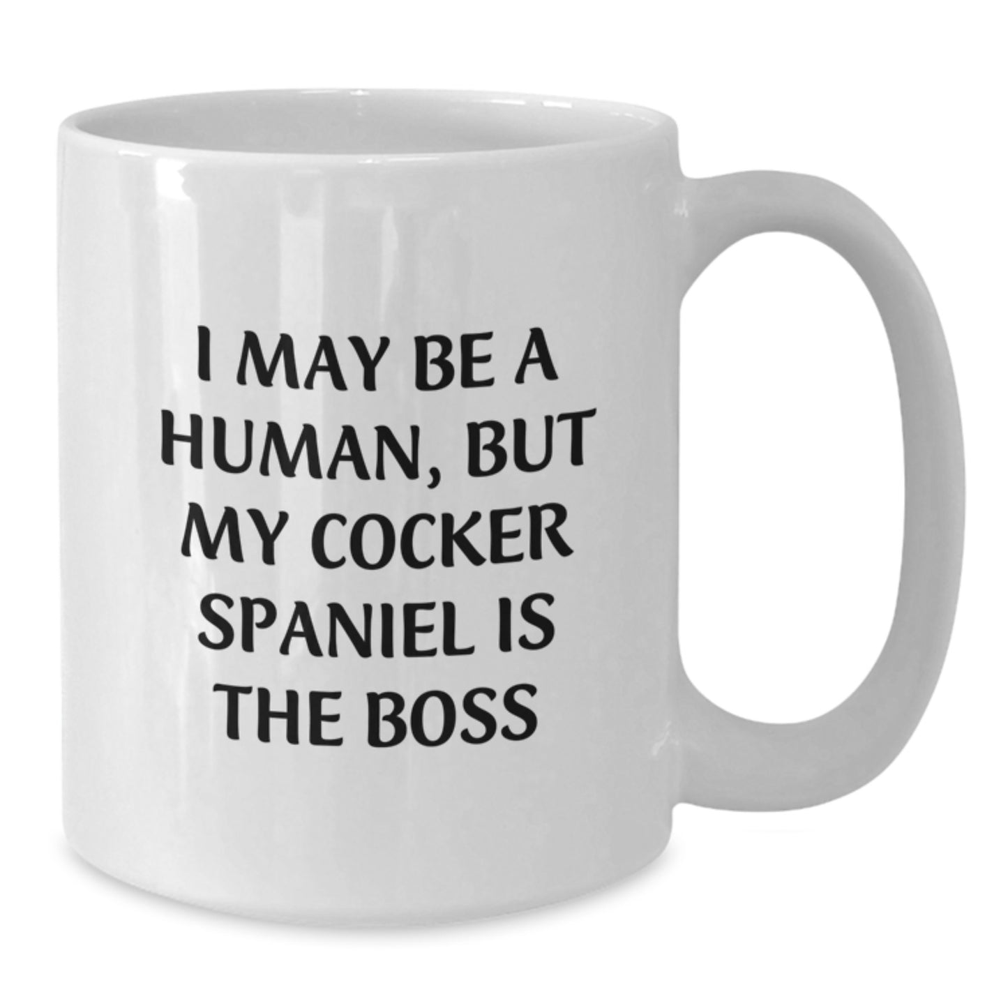 Cocker Spaniel Dog Gifts Funny Birthday White Coffee Mug - 'I May Be A Human, But My Cocker Spaniel Is The Boss' Gifts from Family to Cocker Spaniel Dog Lovers - Additional
