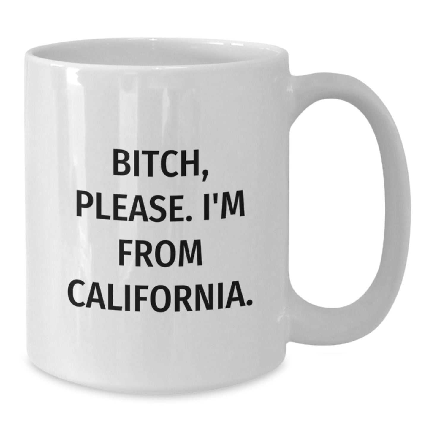 Funny California Gifts for Men from California - White Coffee Mug with B-tch Please I'm From California. - Additional