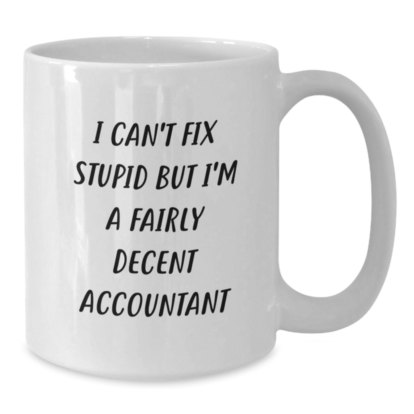 Funny Accountant Gifts for Men from Coworkers - White Coffee Mug - 'I Can't Fix Stupid But I'm A Fairly Decent Accountant' Christmas Unique - Additional