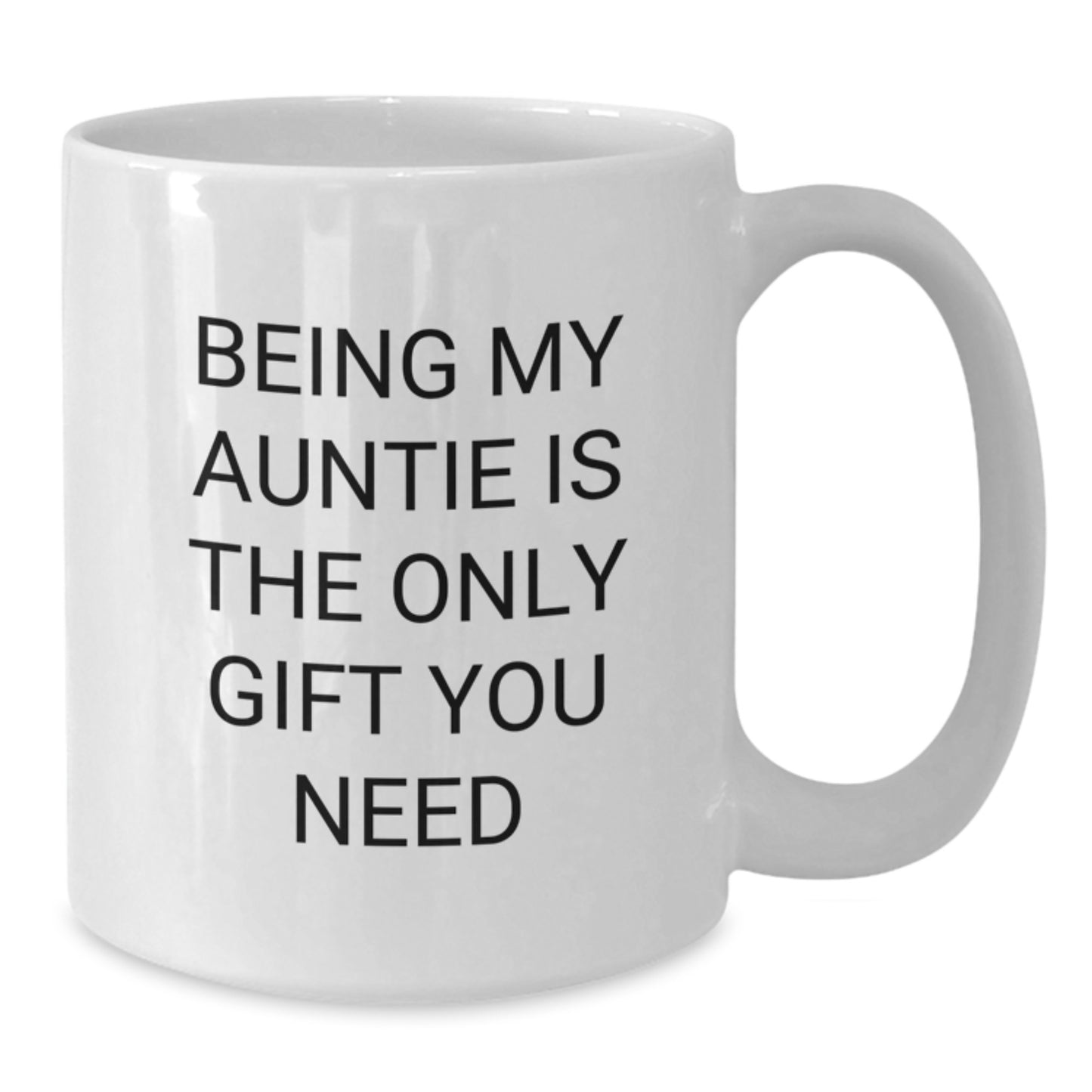 Gifts from Family to Auntie - Funny White Coffee Mug, Being My Auntie Is The Only Gift You Need, Christmas Unique Gifts, White Ceramic Mug, Gifts for Auntie - Additional