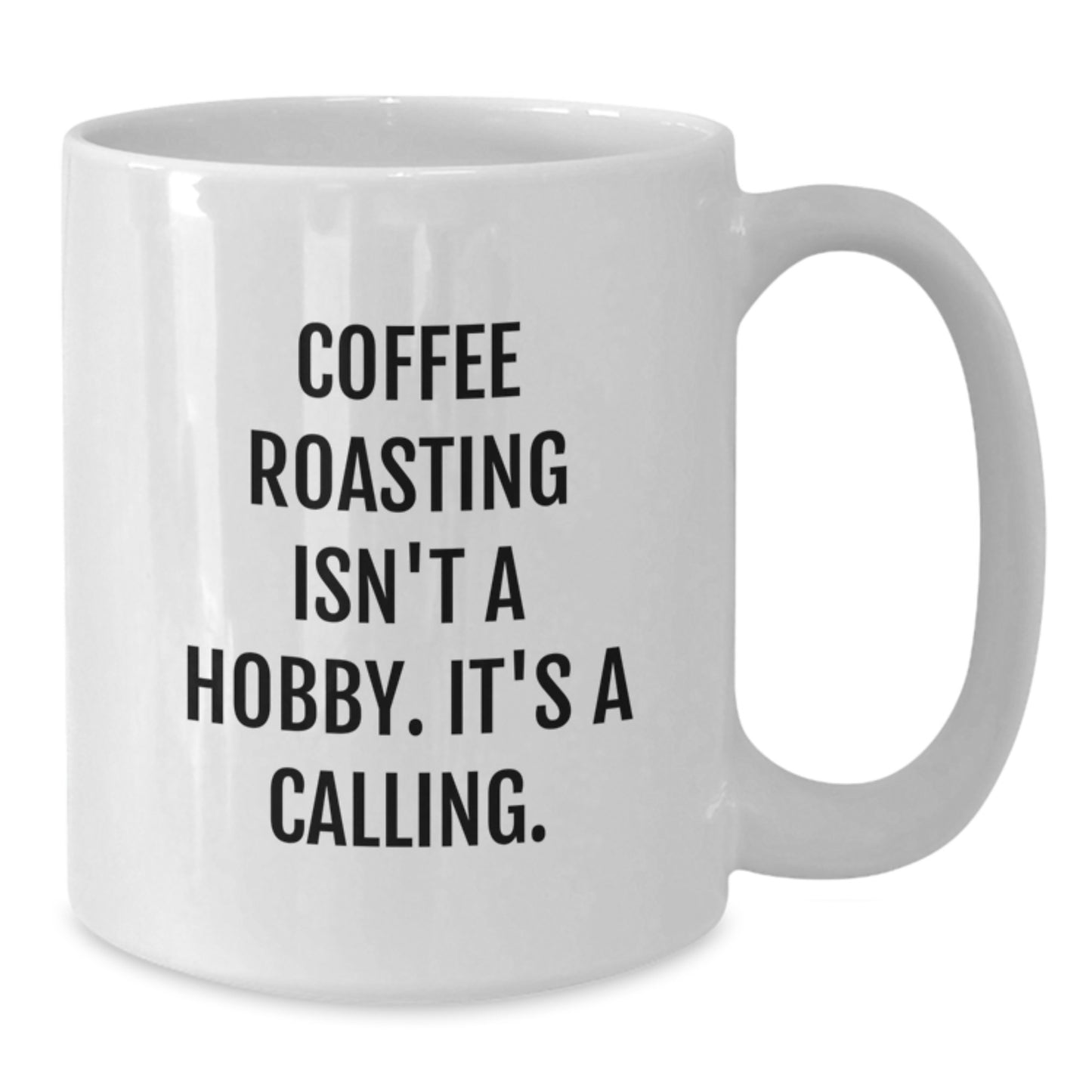 Funny Coffee Roasting Gifts from Friends for Coffee Roasting Enthusiasts Birthday Unique Gifts, White Coffee Mug with Inspirational Quote - 'Coffee Roasting Isn't A Hobby. It's A Calling.' - Additional