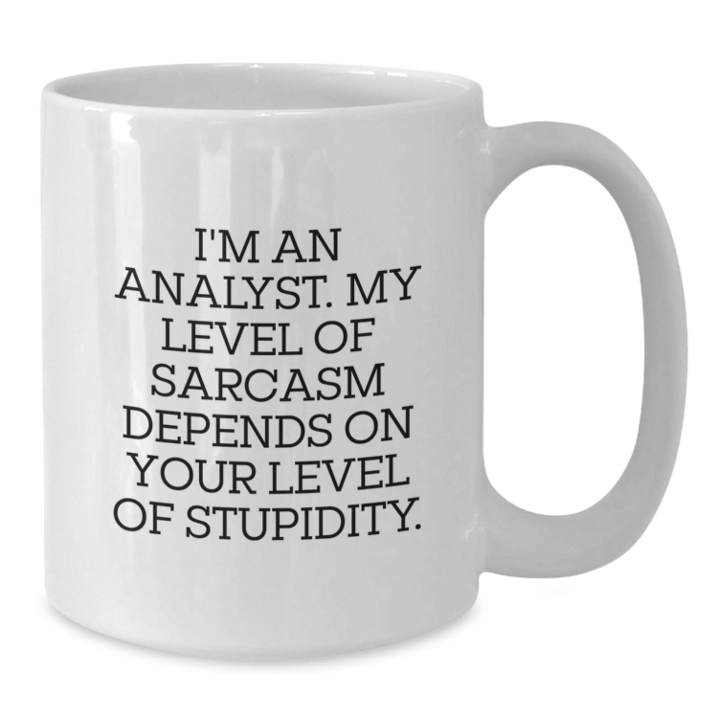 Funny Analyst Gifts from Friends, Unique White Coffee Mugs for Birthday, 'I'm An Analyst. My Level Of Sarcasm Depends On Your Level Of Stupidity.' - Additional