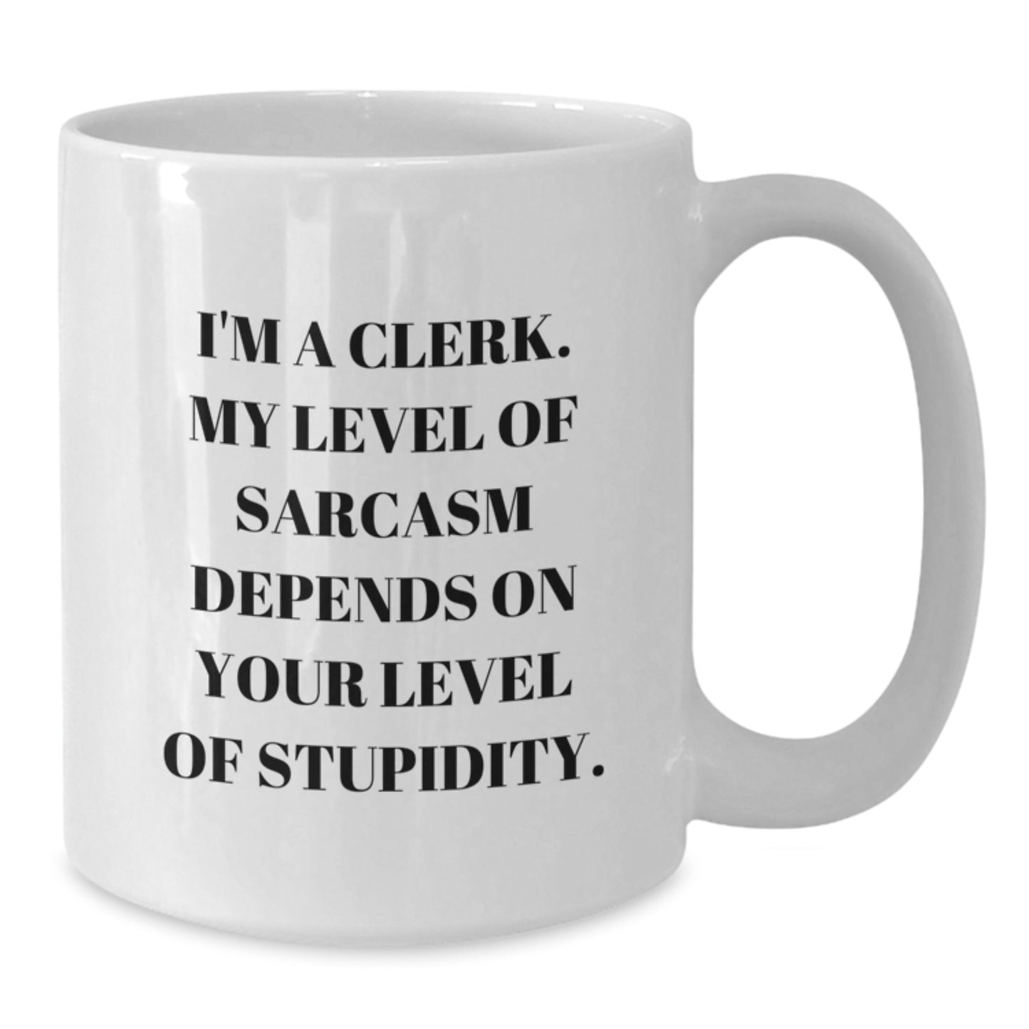 Clerk Humor Gifts Funny Sarcasm Quotes White Coffee Mug, Gifts from Friends to Clerk, Birthday Unique Presents - Additional